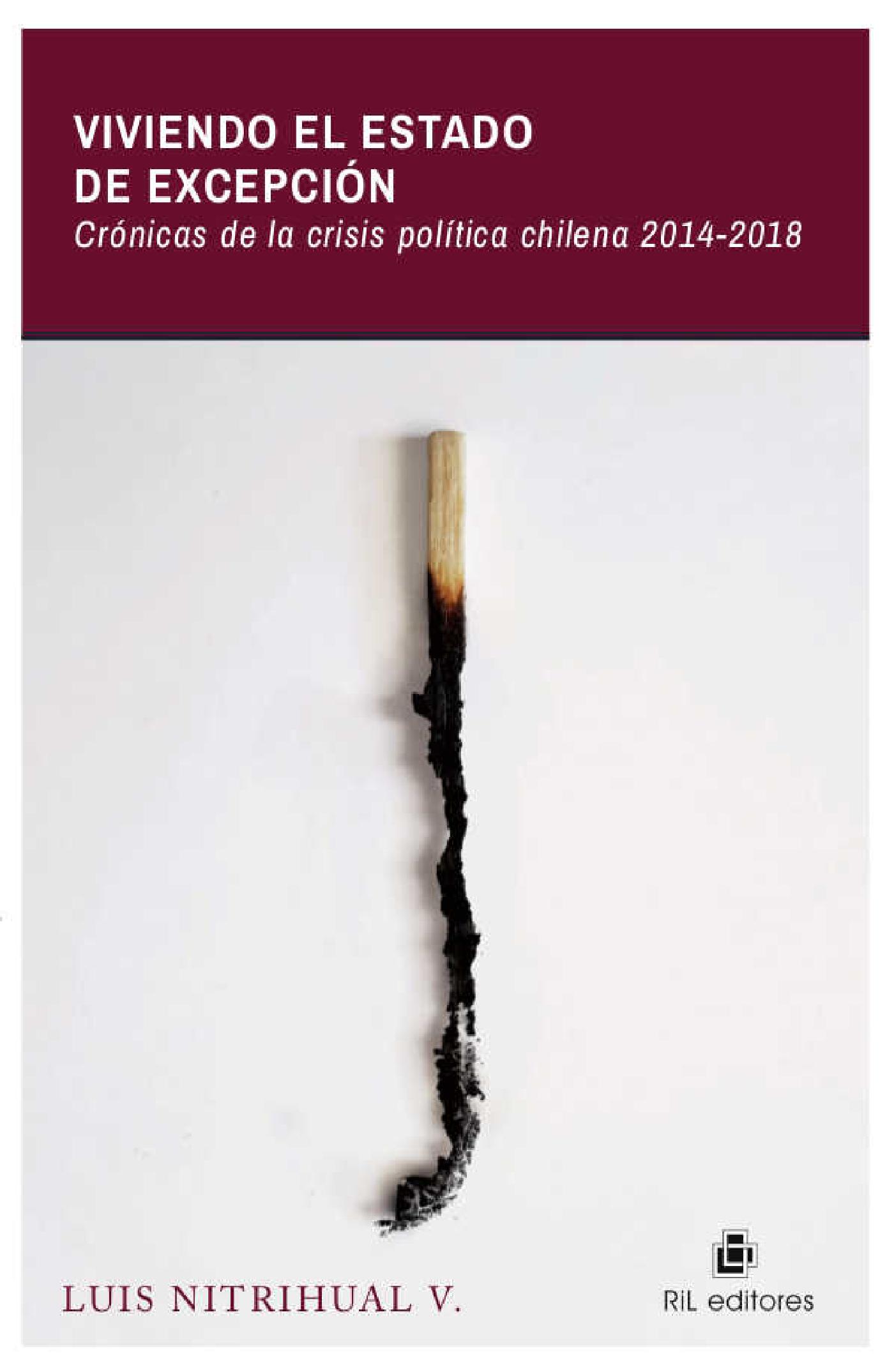 VIVIENDO EL ESTADO DE EXCEPCIÓN. CRÓNICAS DE LA CRISIS POLÍTICA CHILENA 2014-2018