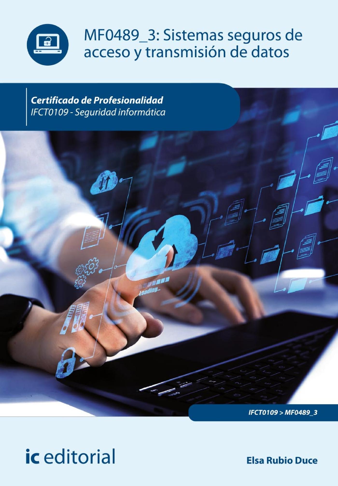 SISTEMAS SEGUROS DE ACCESO Y TRANSMISIÓN DE DATOS. IFCT0109