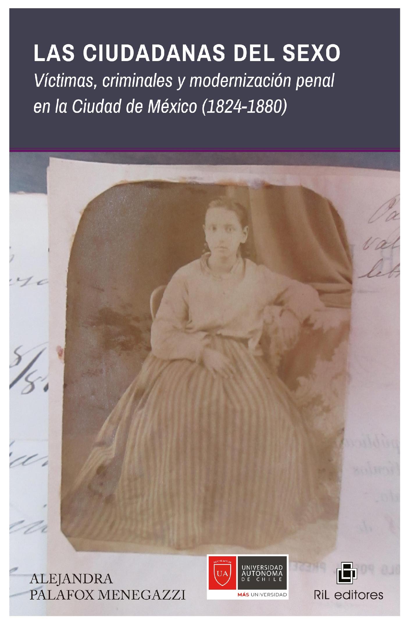 LAS CIUDADANAS DEL SEXO. VÍCTIMAS, CRIMINALES Y MODERNIZACIÓN PENAL EN LA CIUDAD DE MÉXICO (1824-1880)
