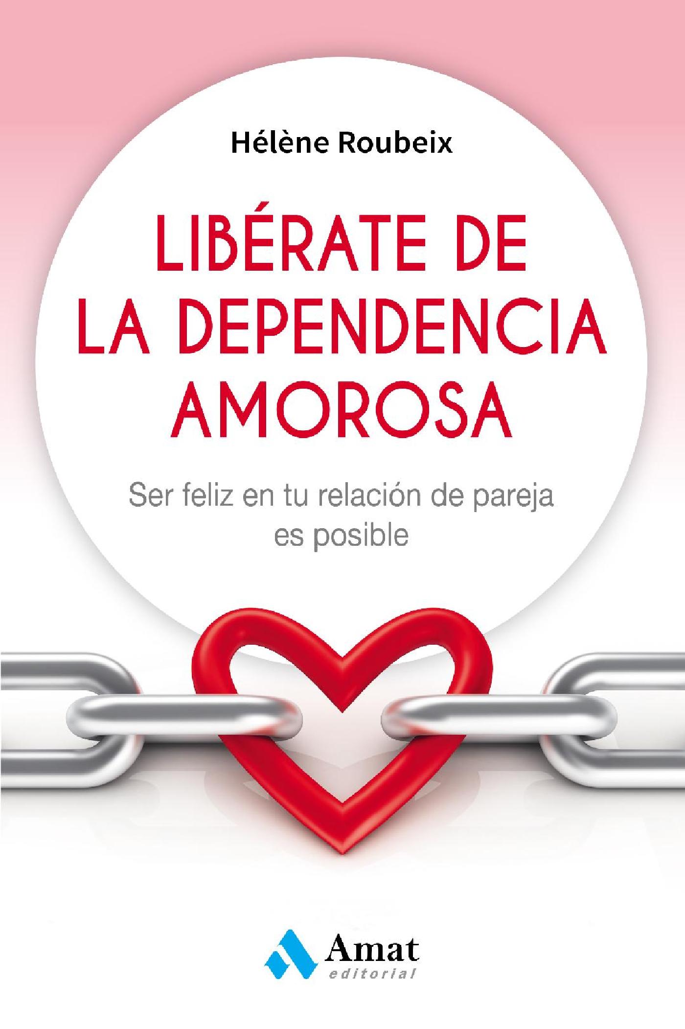 LIBÉRATE DE LA DEPENDENCIA AMOROSA. EBOOK.