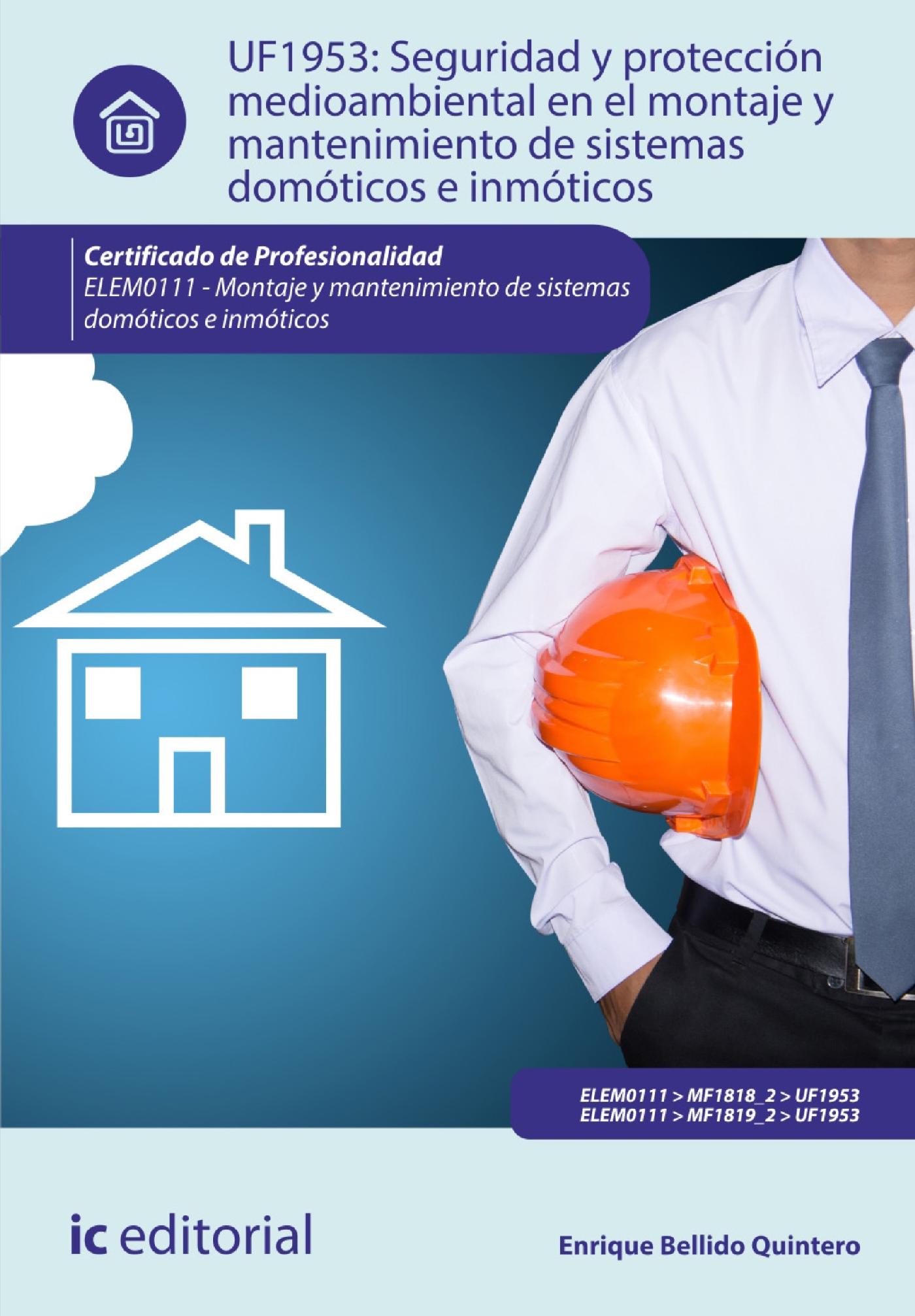 SEGURIDAD Y PROTECCIÓN MEDIOAMBIENTAL EN EL MONTAJE Y MANTENIMIENTO DE SISTEMAS DOMÓTICOS E INMÓTICOS. ELEM0111 