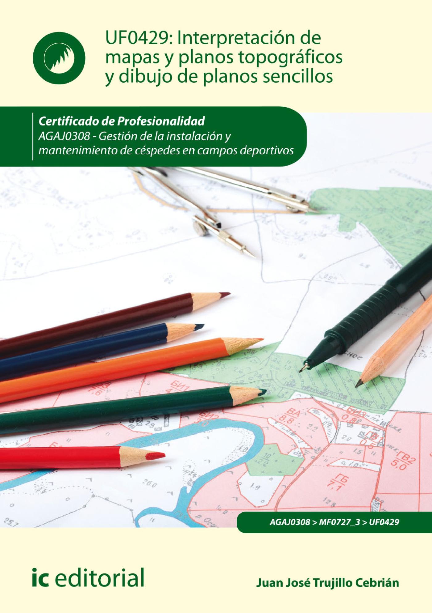 INTERPRETACIÓN DE MAPAS Y PLANOS TOPOGRÁFICOS Y DIBUJO DE PLANOS SENCILLOS. AGAJ0308