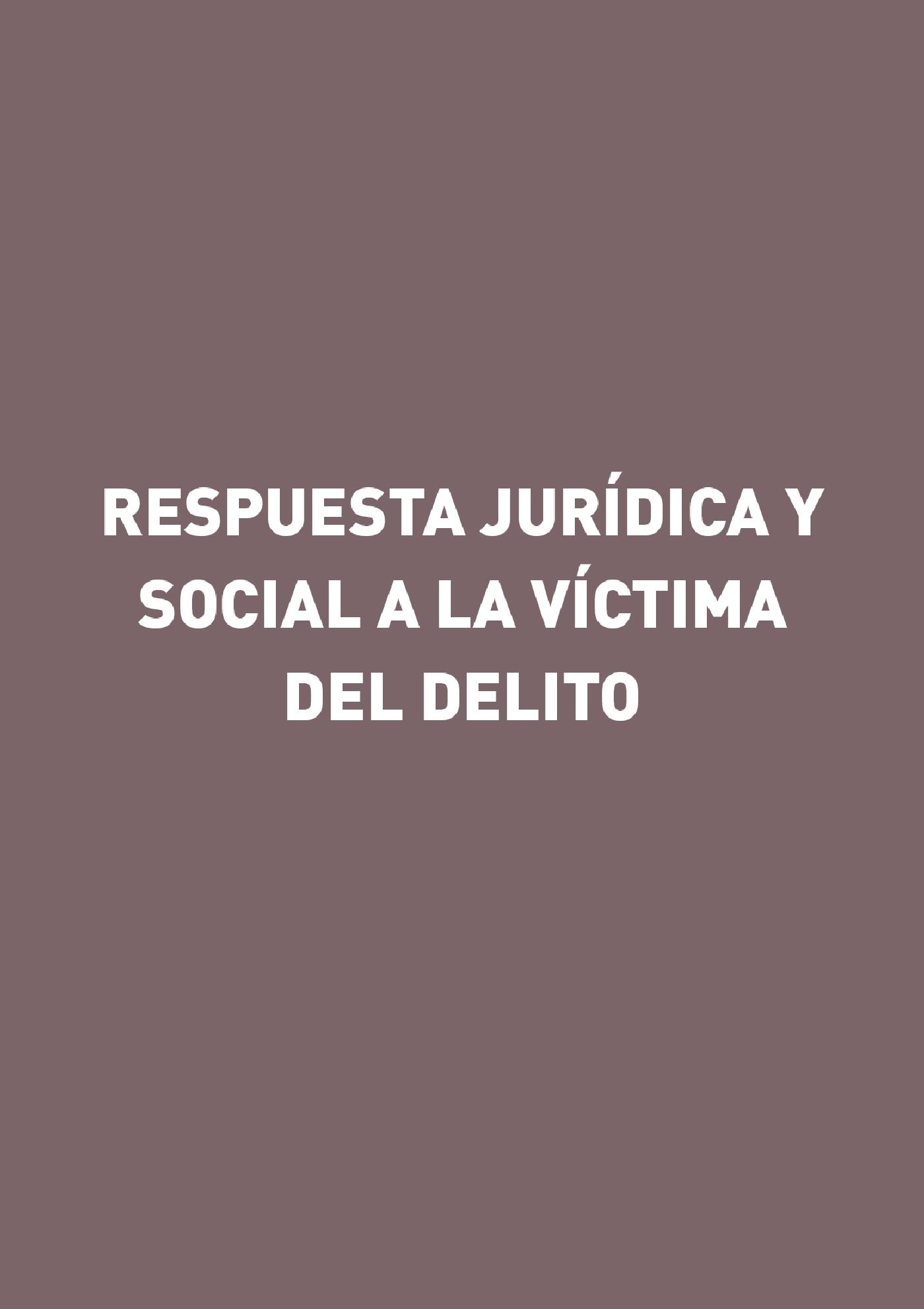 RESPUESTA JURÍDICA Y SOCIAL A LA VÍCTIMA DEL DELITO