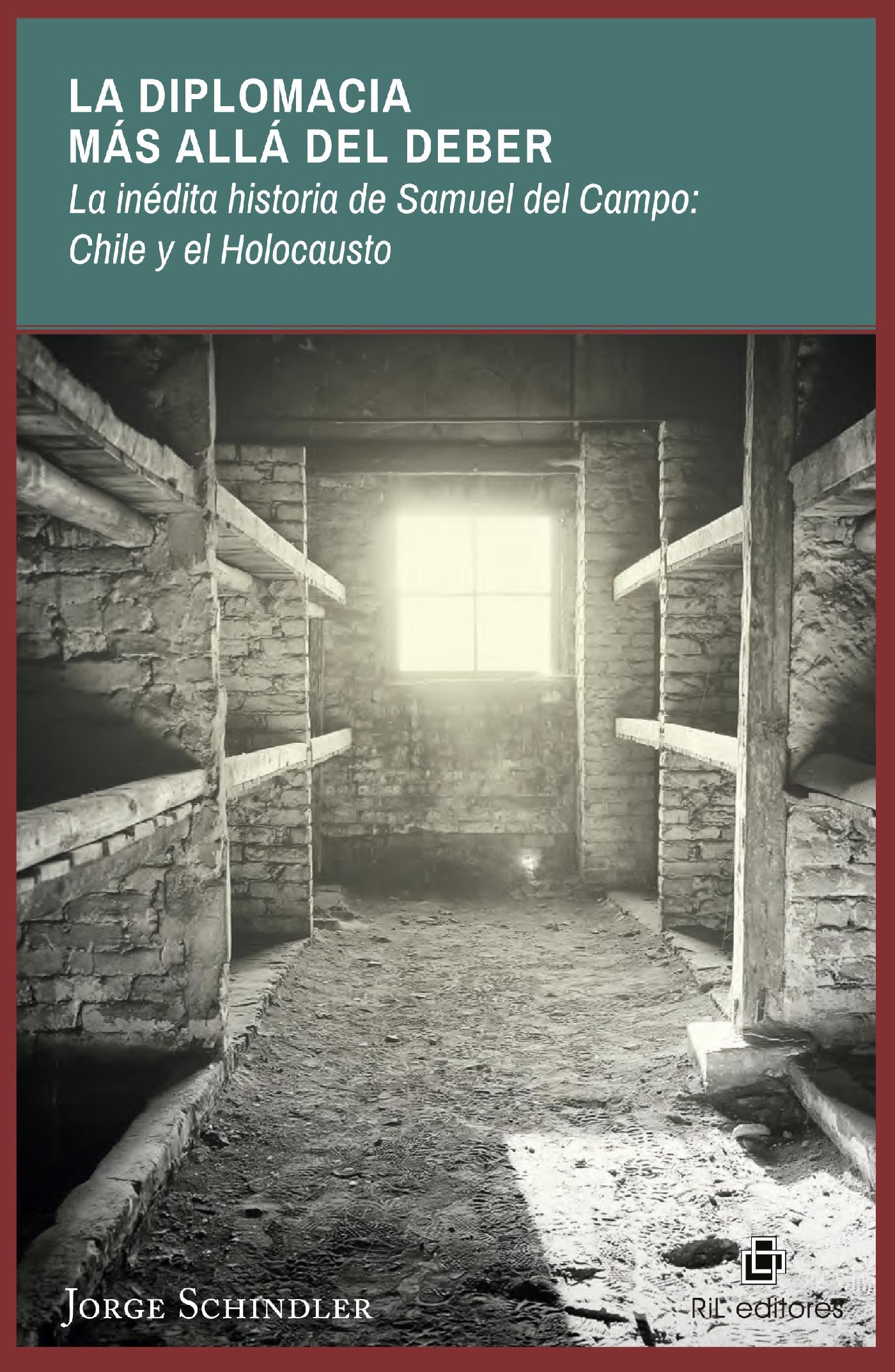 LA DIPLOMACIA MÁS ALLÁ DEL DEBER: LA INÉDITA HISTORIA DE SAMUEL DEL CAMPO:  CHILE Y EL HOLOCAUSTO