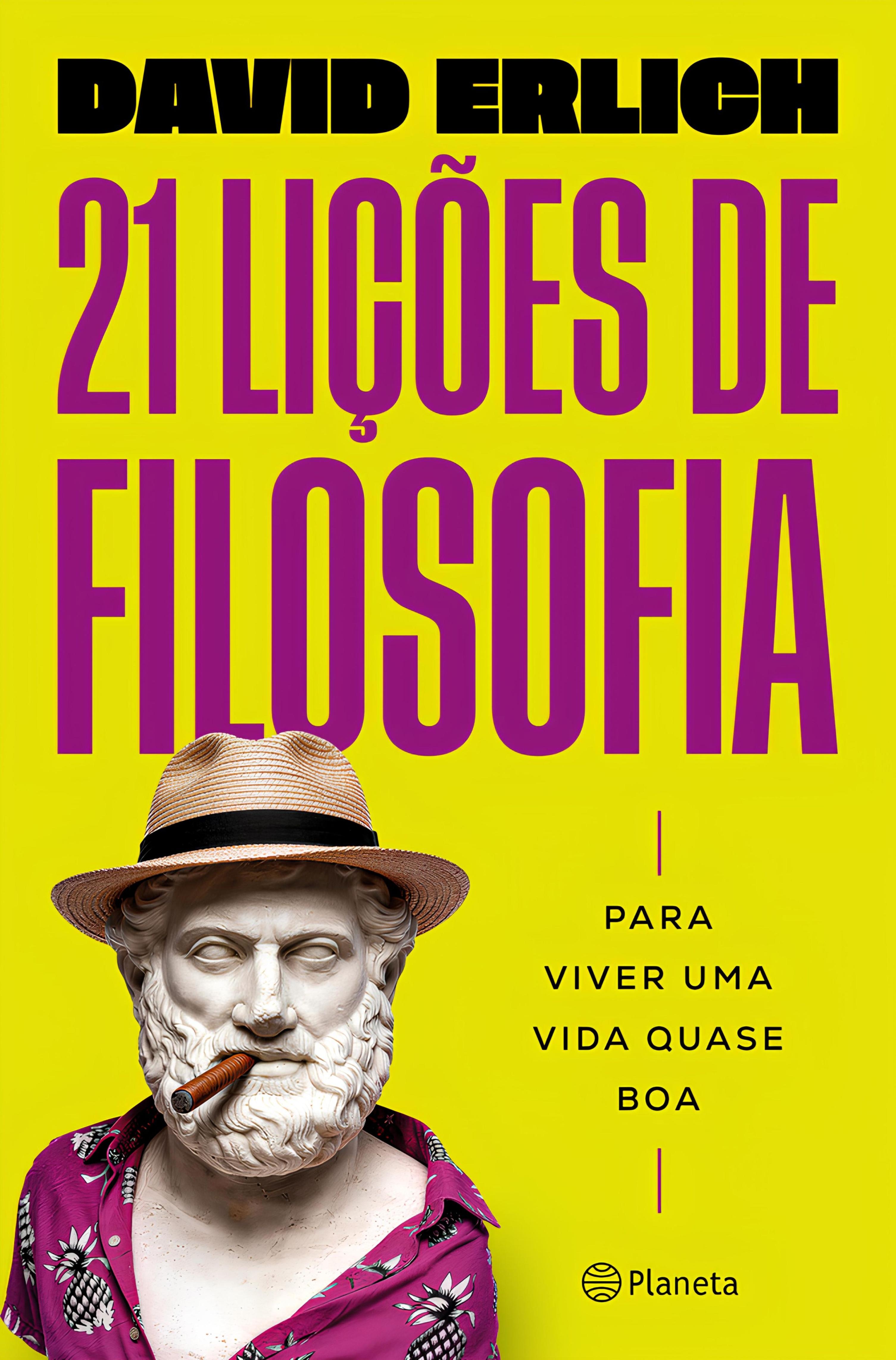 21 LIÇÕES DE FILOSOFIA PARA VIVER UMA VIDA QUASE BOA