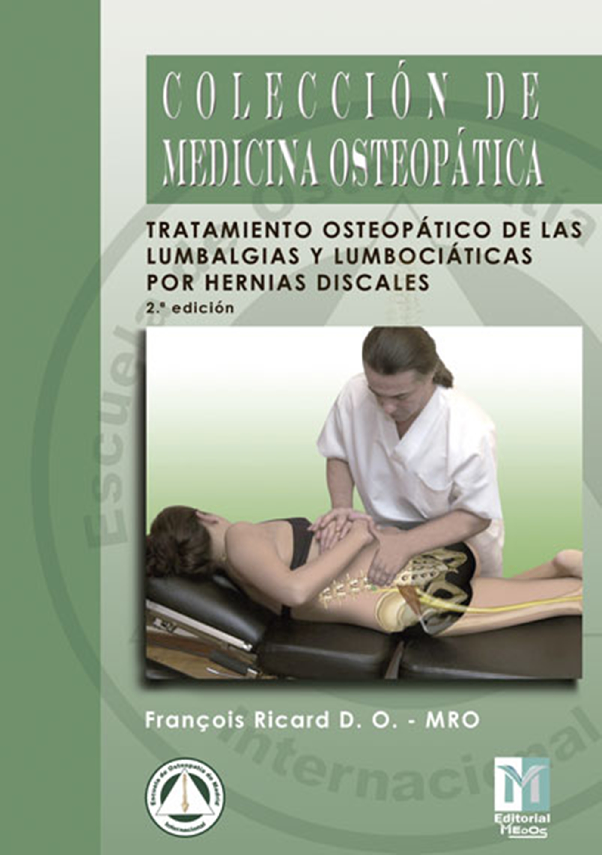 TRATAMIENTO OSTEOPÁTICO DE LAS LUMBALGIAS Y LUMBOCIÁTICAS POR HERNIAS DISCALES. 2ª EDICIÓN