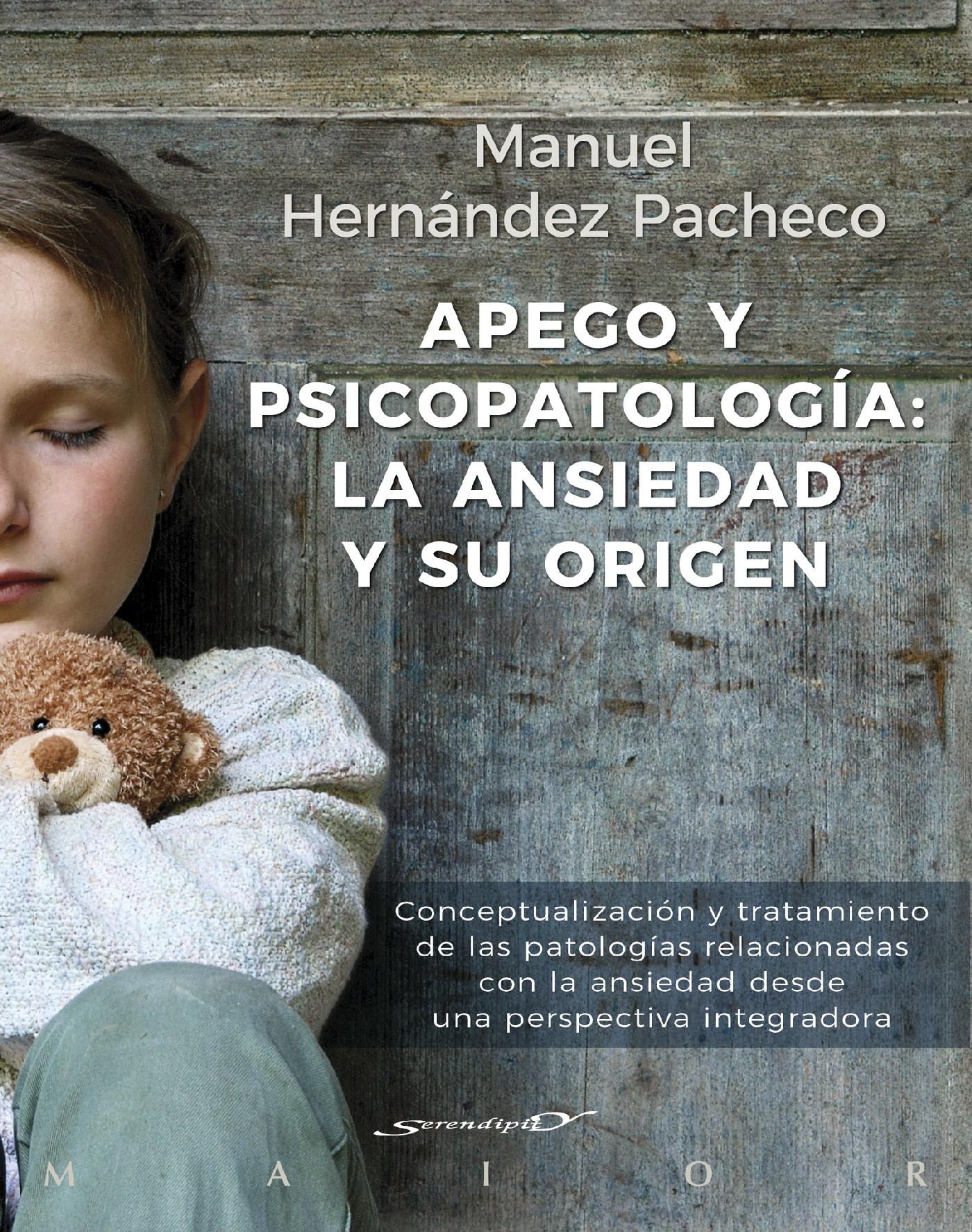 APEGO Y PSICOPATOLOGÍA: LA ANSIEDAD Y SU ORIGEN. CONCEPTUALIZACIÓN Y TRATAMIENTO DE LAS PATOLOGÍAS RELACIONADAS CON LA ANSIEDAD DESDE UNA PERSPECTIVA 