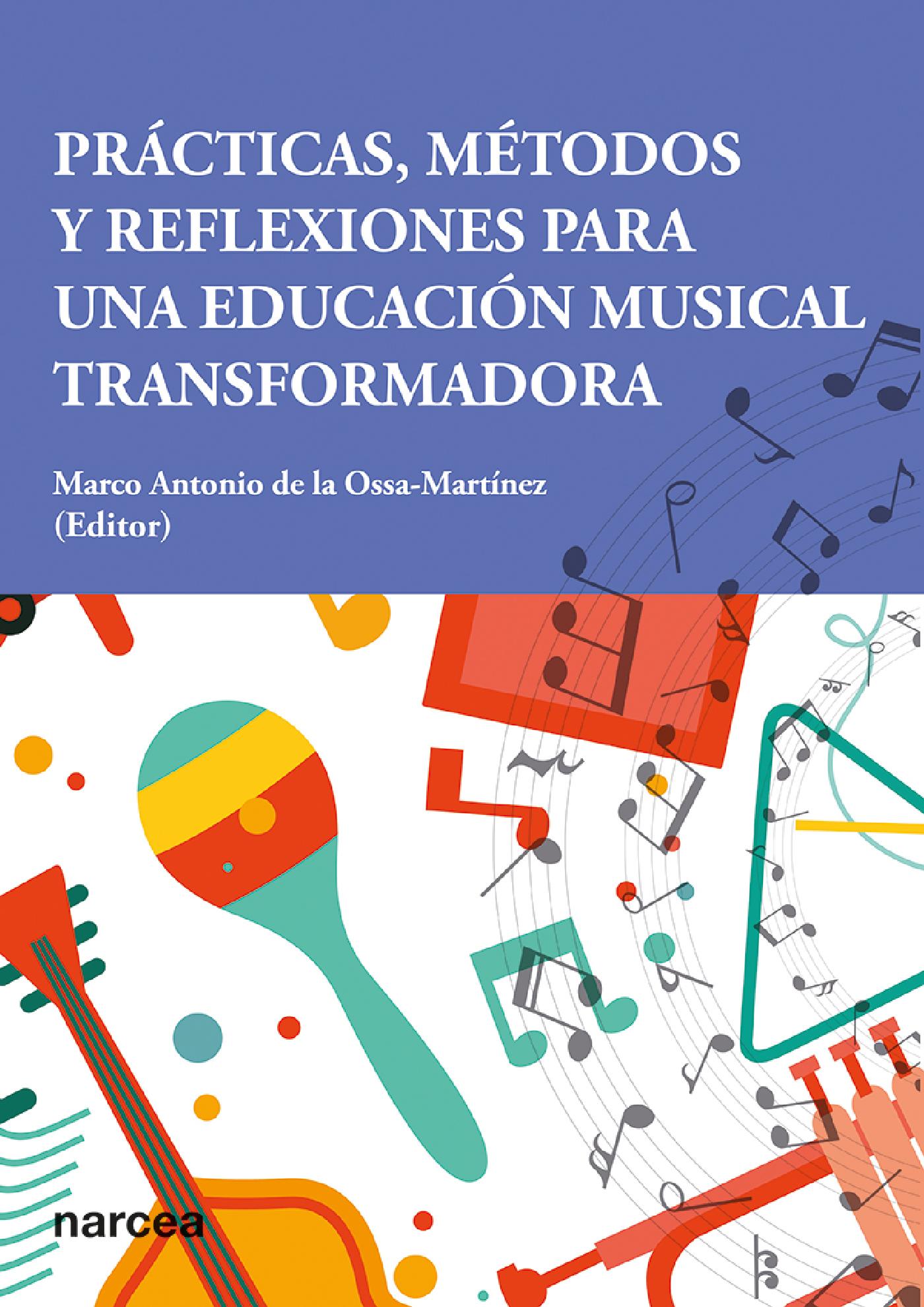 PRÁCTICAS, MÉTODOS Y REFLEXIONES PARA UNA EDUCACIÓN MUSICAL TRANSFORMADORA