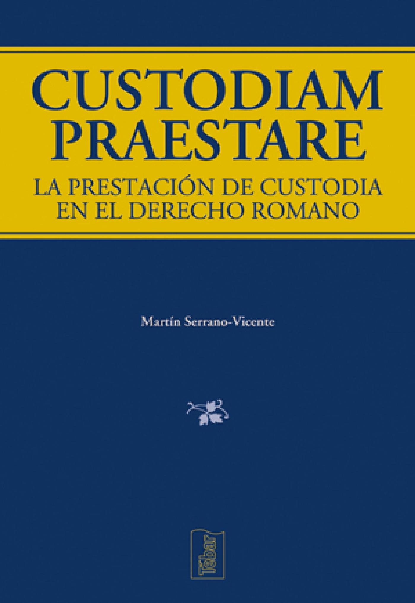 CUSTODIAM PRAESTARE. LA PRESTACION DE CUSTODIA EN EL DERECHO ROMANO