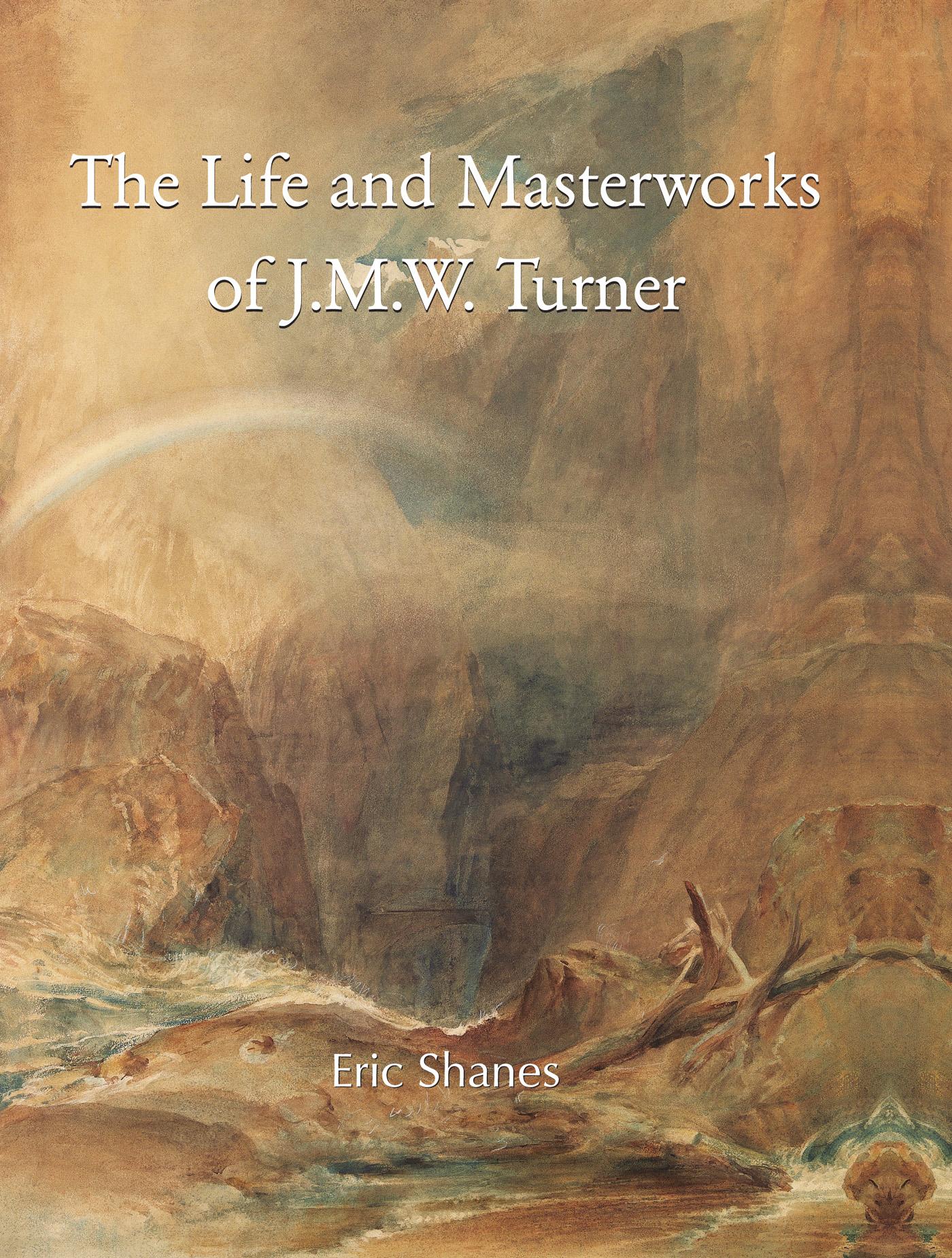 The Life And Masterworks Of J. m. w. Turner