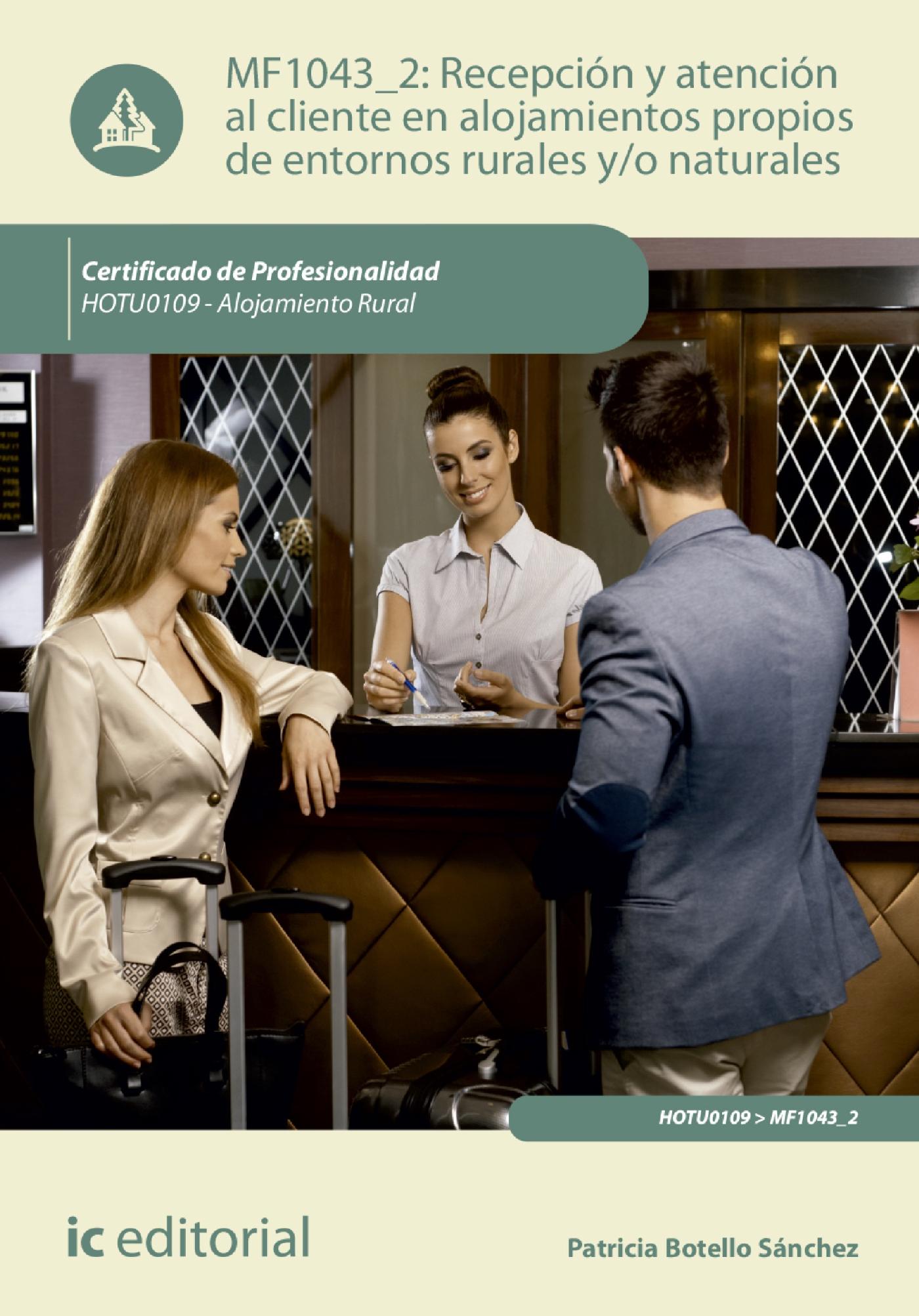RECEPCIÓN Y ATENCIÓN AL CLIENTE EN ALOJAMIENTOS PROPIOS DE ENTORNOS RURALES Y/O NATURALES. HOTU0109 