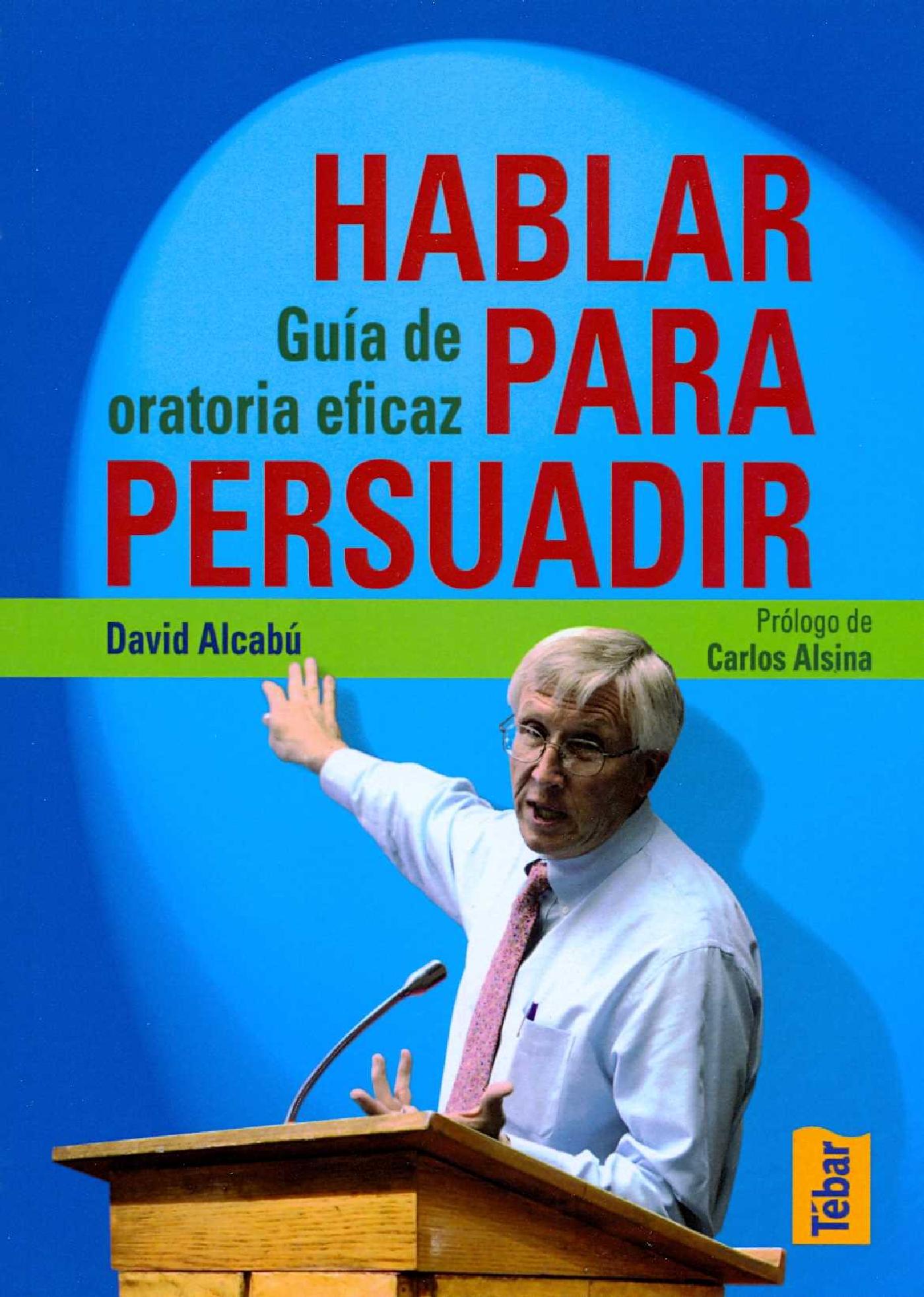 HABLAR PARA PERSUADIR. GUÍA DE ORATORIA