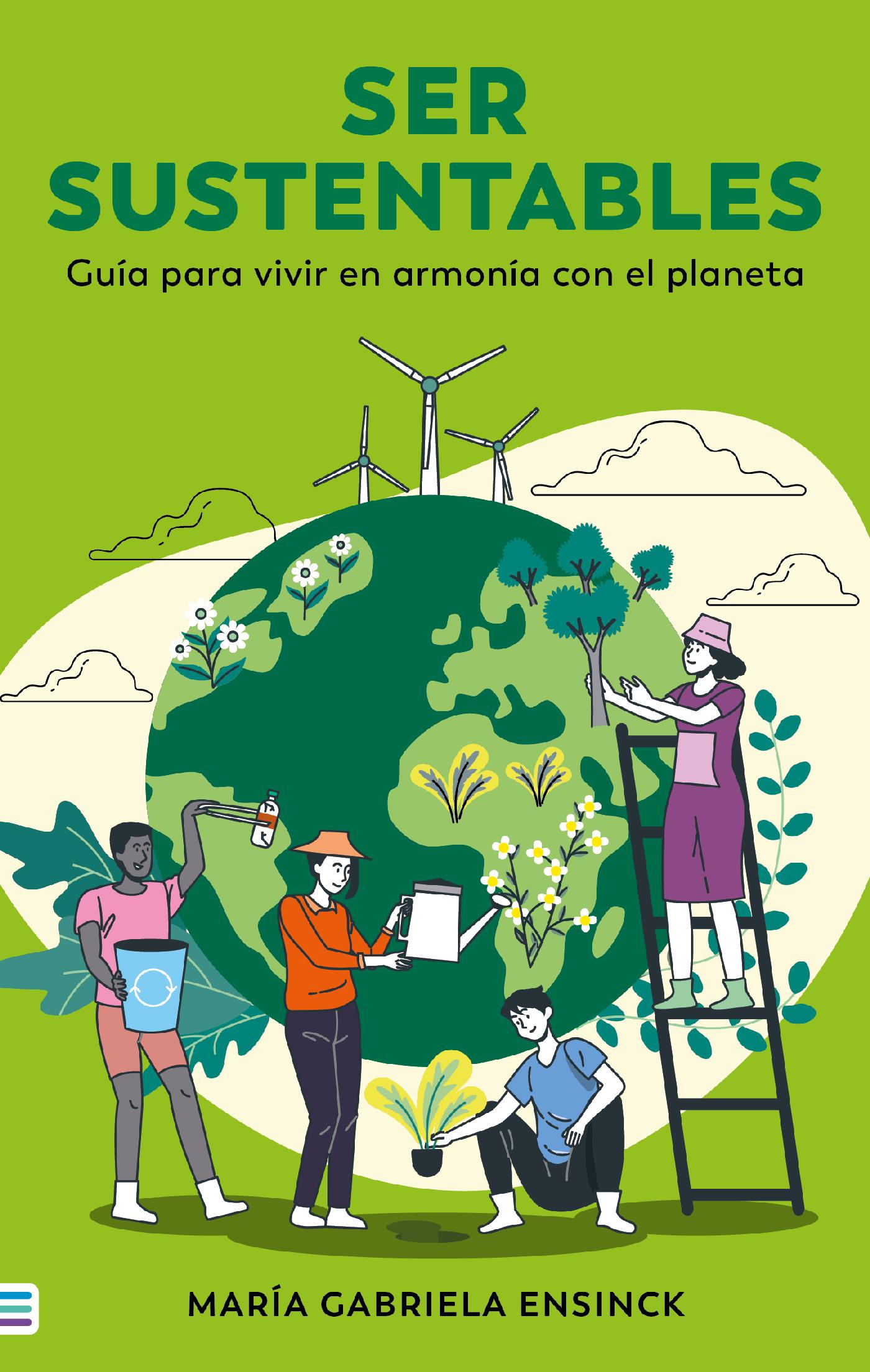 SER SUSTENTABLES. GUÍA PARA VIVIR EN ARMONÍA CON EL PLANETA 