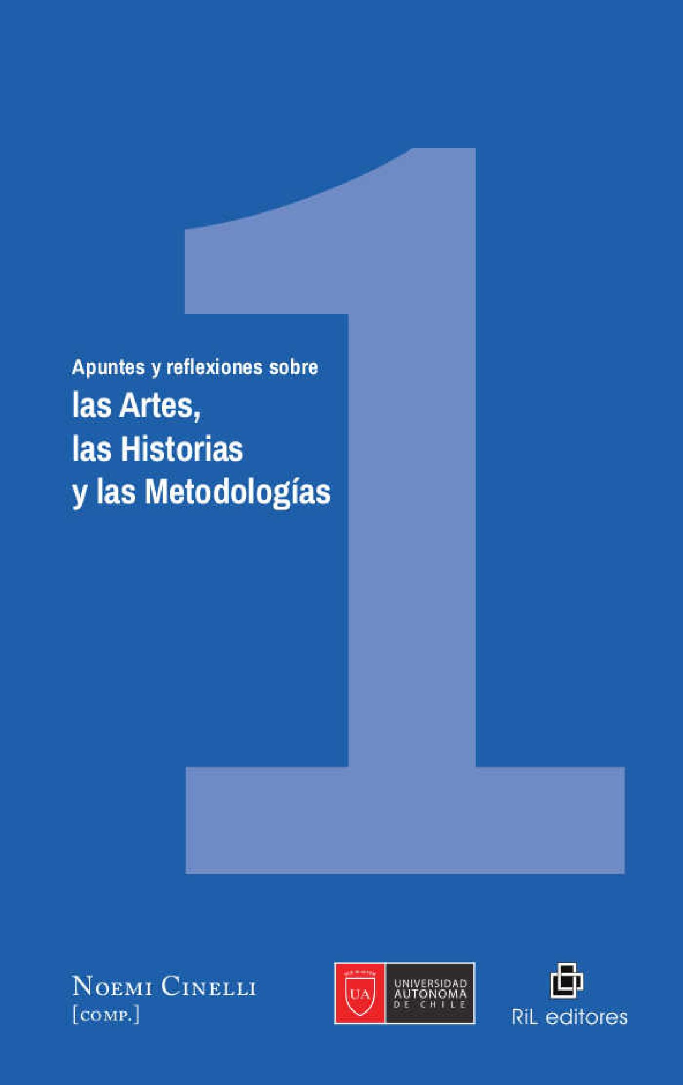 APUNTES Y REFLEXIONES SOBRE LAS ARTES, LAS HISTORIAS Y LAS METODOLOGÍAS. VOLUMEN 1