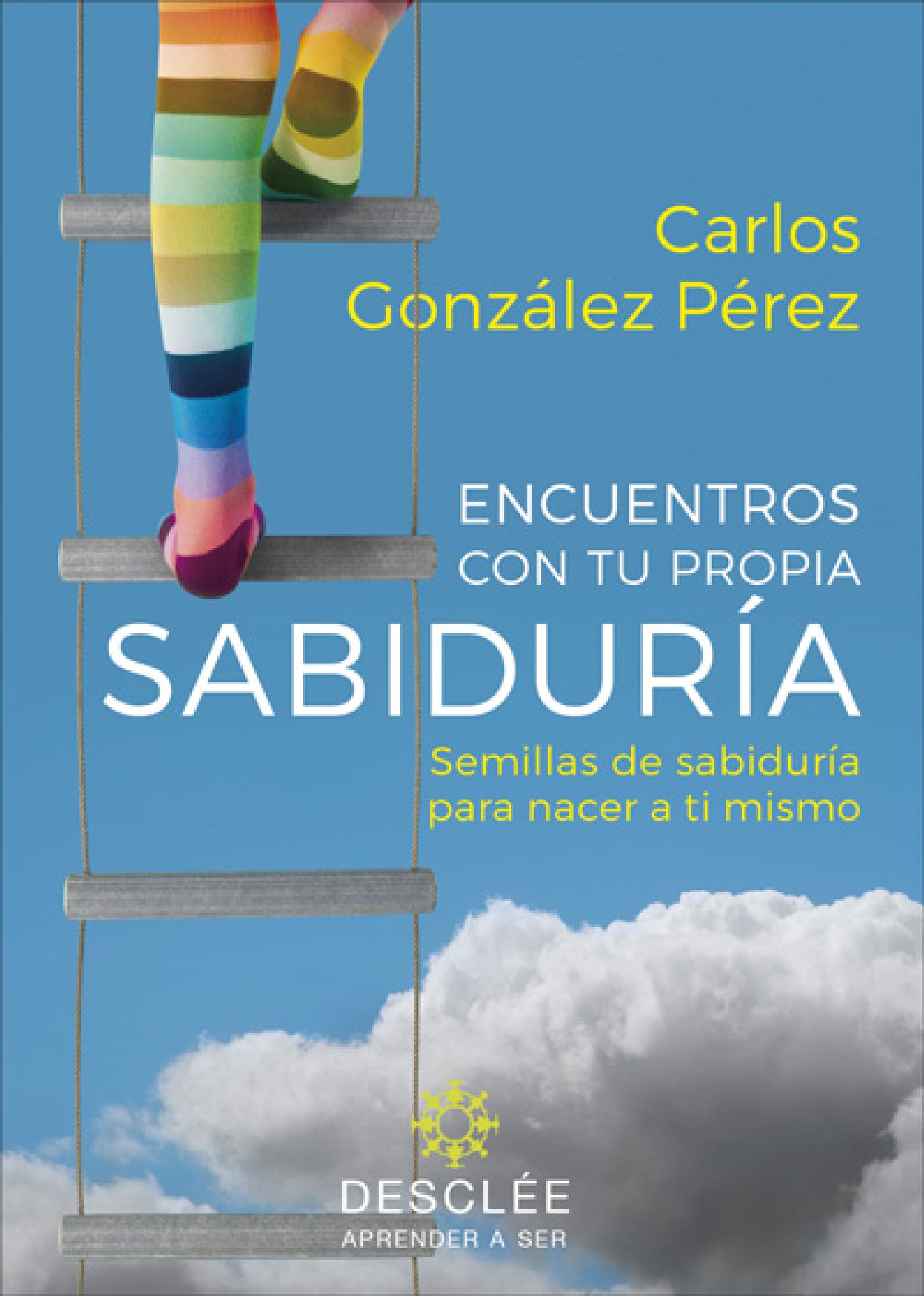 ENCUENTROS CON TU PROPIA SABIDURÍA. SEMILLAS DE SABIDURÍA PARA NACER A TI MISMO (SU FRUTO ES DIFERENTE PARA CADA PERSONA)