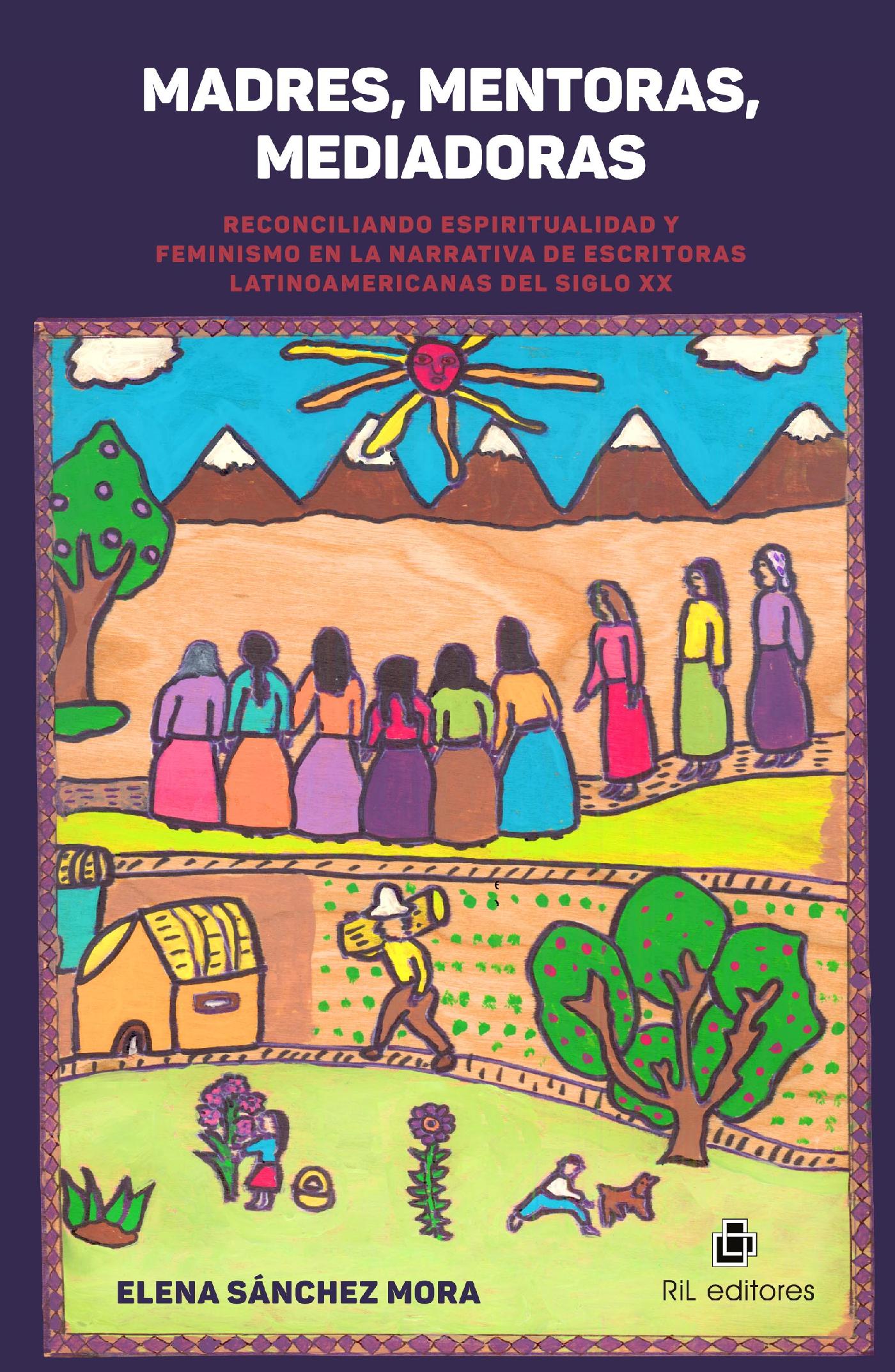 MADRES, MENTORAS, MEDIADORAS. RECONCILIANDO ESPIRITUALIDAD Y FEMINISMO EN LA NARRATIVA DE ESCRITORAS LATINOAMERICANAS DEL SIGLO XX