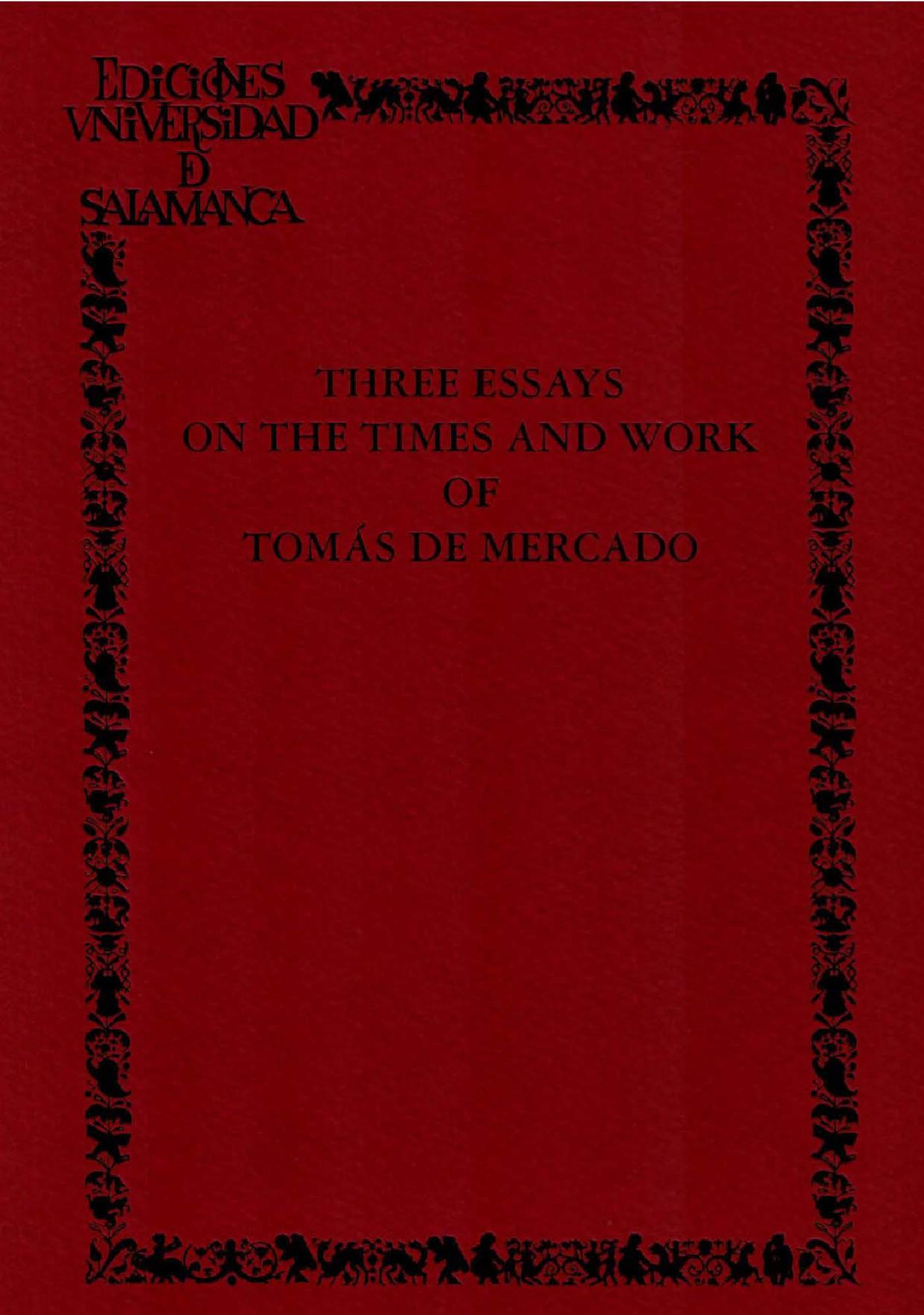 THREE ESSAYS ON THE TIMES AND WORK OF TOM·S DE MERCADO