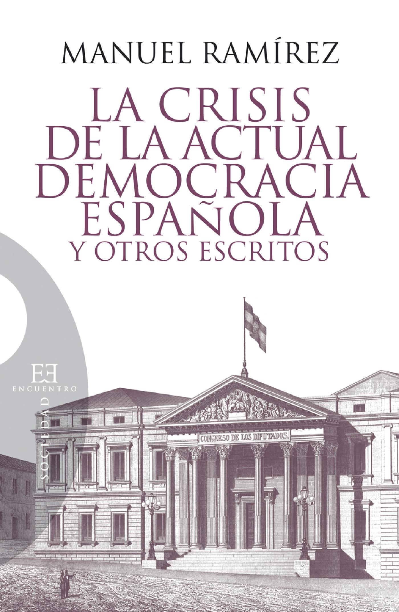 LA CRISIS DE LA ACTUAL DEMOCRACIA ESPAÑOLA Y OTROS ESCRITOS 