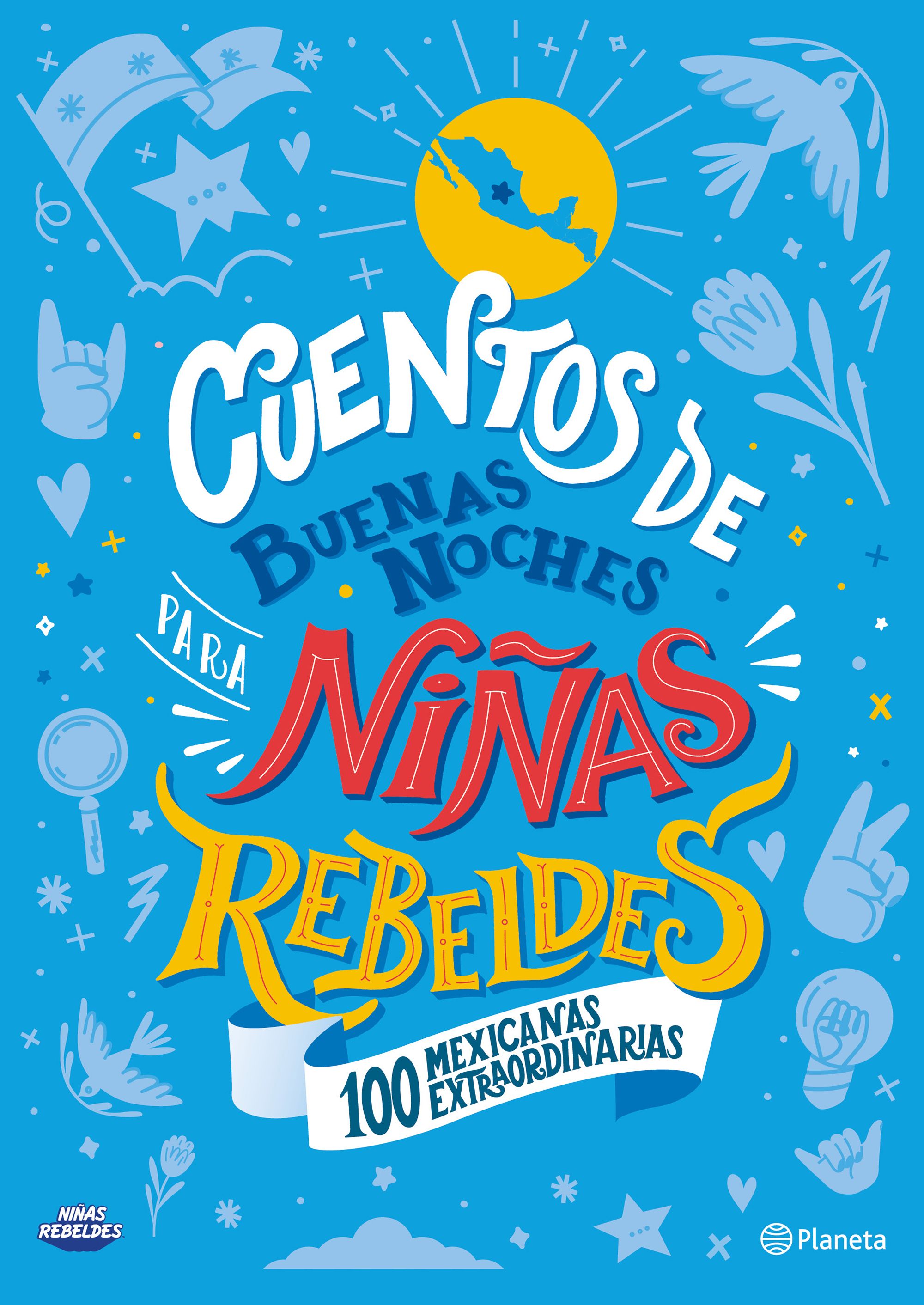 CUENTOS DE BUENAS NOCHES PARA NIÑAS REBELDES. 100 MEXICANAS EXTRAORDINARIAS