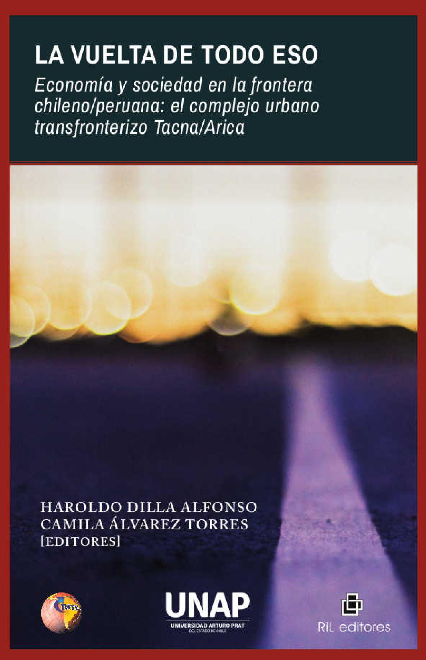 LA VUELTA DE TODO ESO. ECONOMÍA Y SOCIEDAD EN LA FRONTERA CHILEO/PERUANA: EL COMPLEJO URBANO TRANSFRONTERIZO TACNA/ARICA