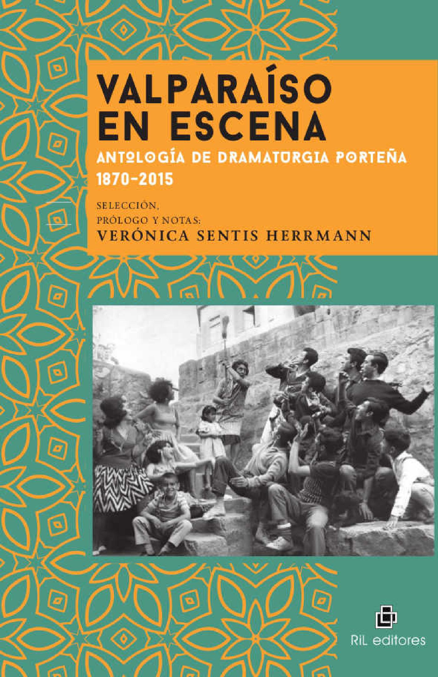 VALPARAÍSO EN ESCENA: ANTOLOGÍA DE DRAMATURGIA PORTEÑA 1870-2015