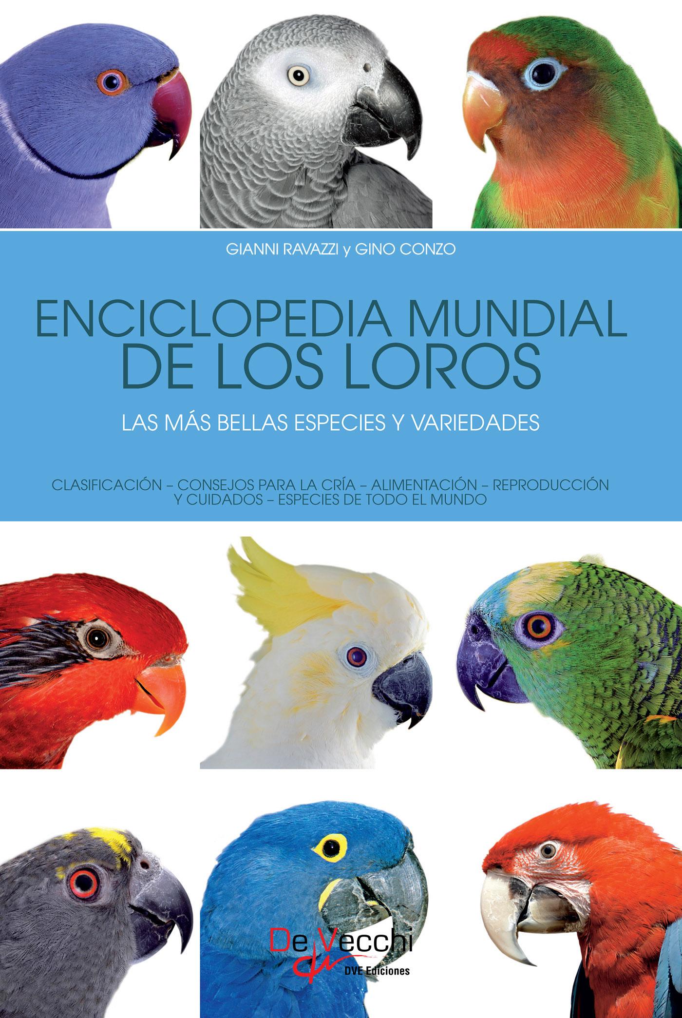 Enciclopedia Mundial de los Loros. Las Más Bellas Especies y Variedades