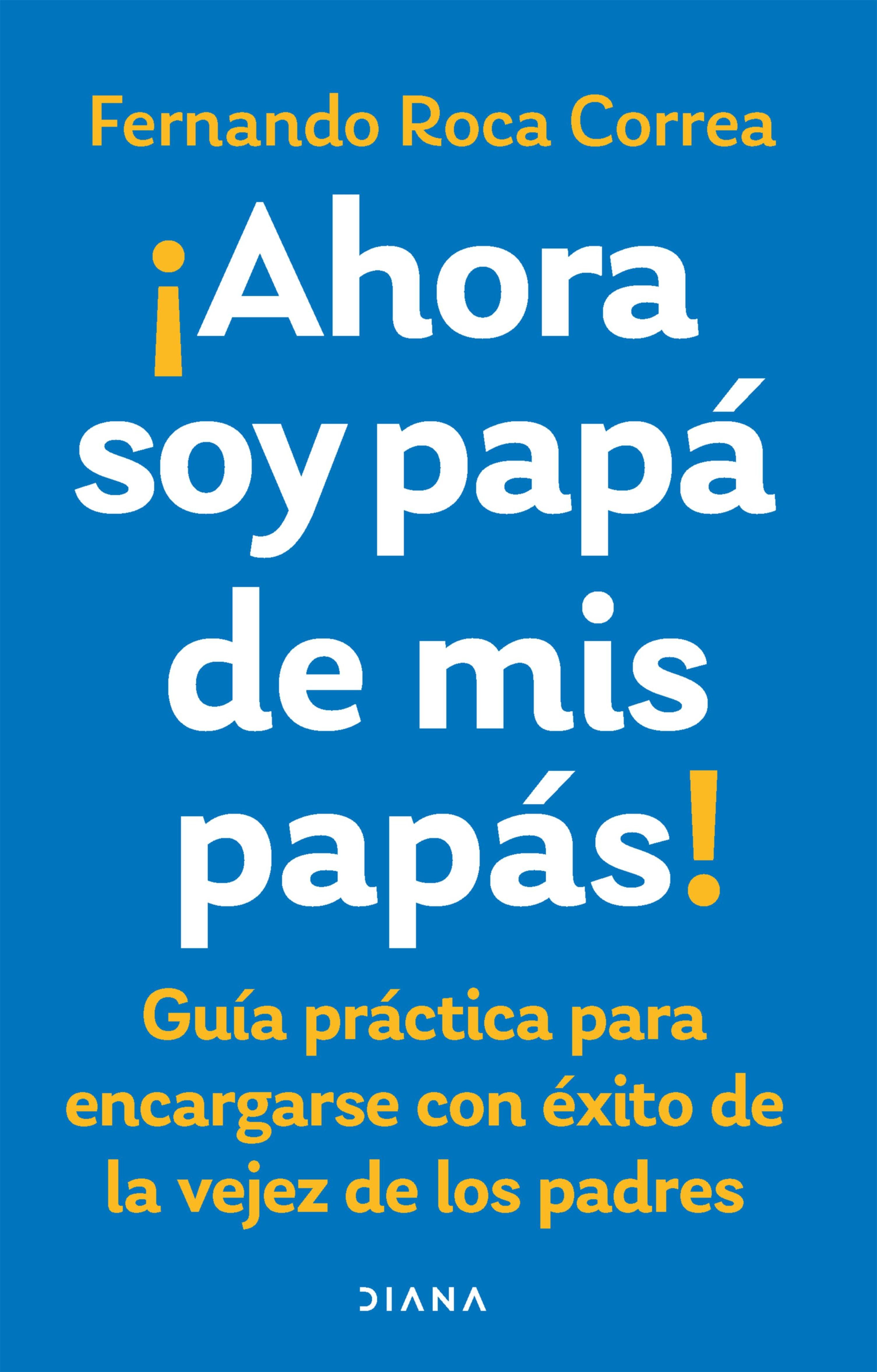 AHORA SOY PAPÁ DE MIS PAPÁS