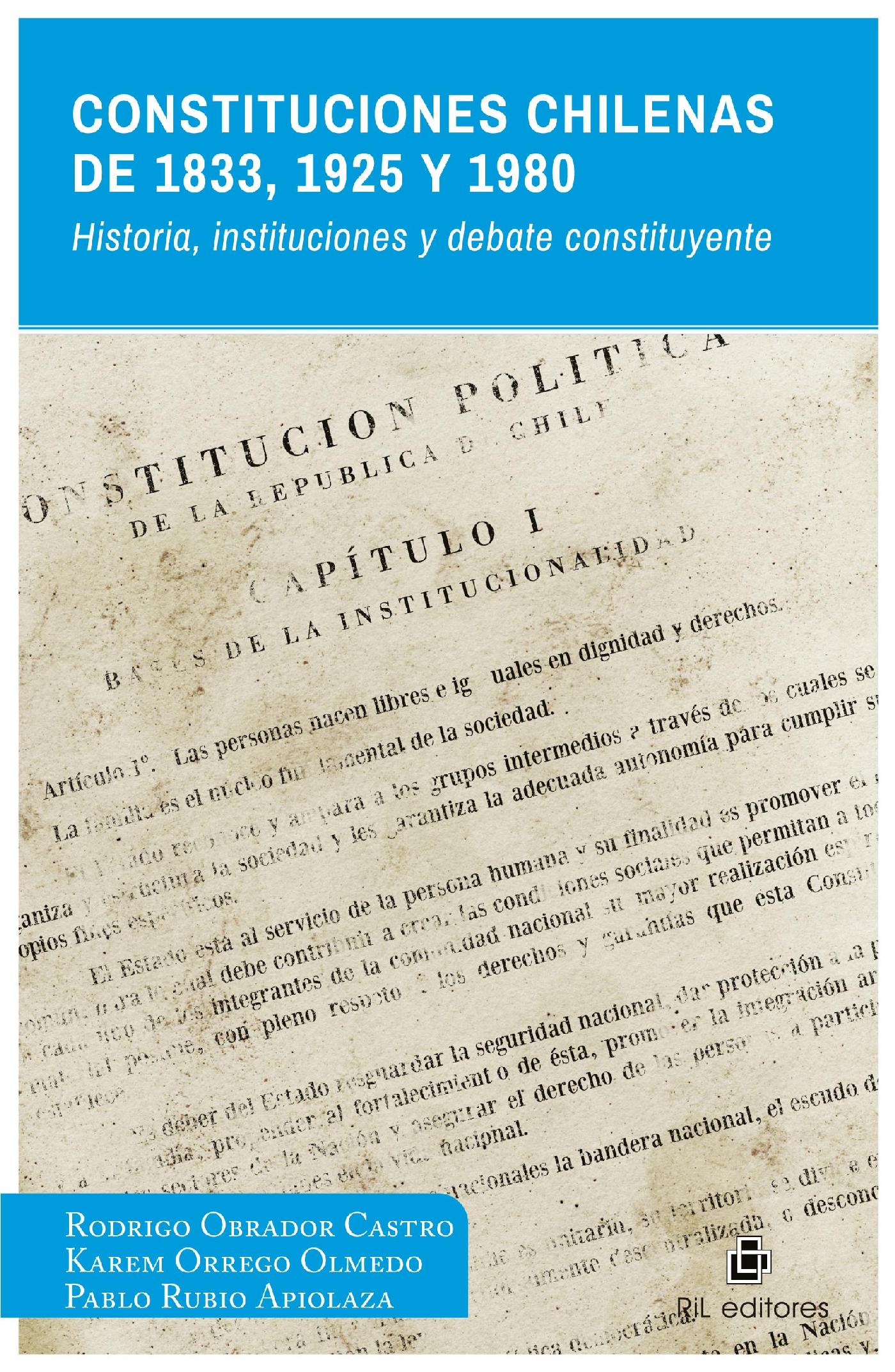 CONSTITUCIONES CHILENAS DE 1833, 1925 Y 1980. HISTORIA, INSTITUCIONES Y DEBATE CONSTITUYENTE