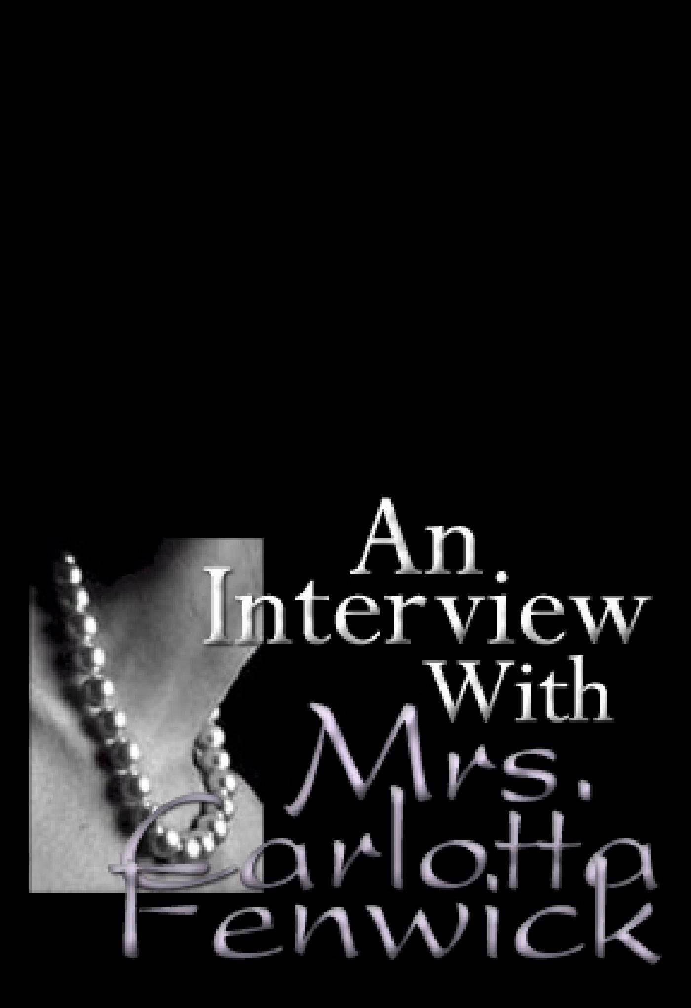 AN INTERVIEW WITH MRS. CARLOTTA FENWICK