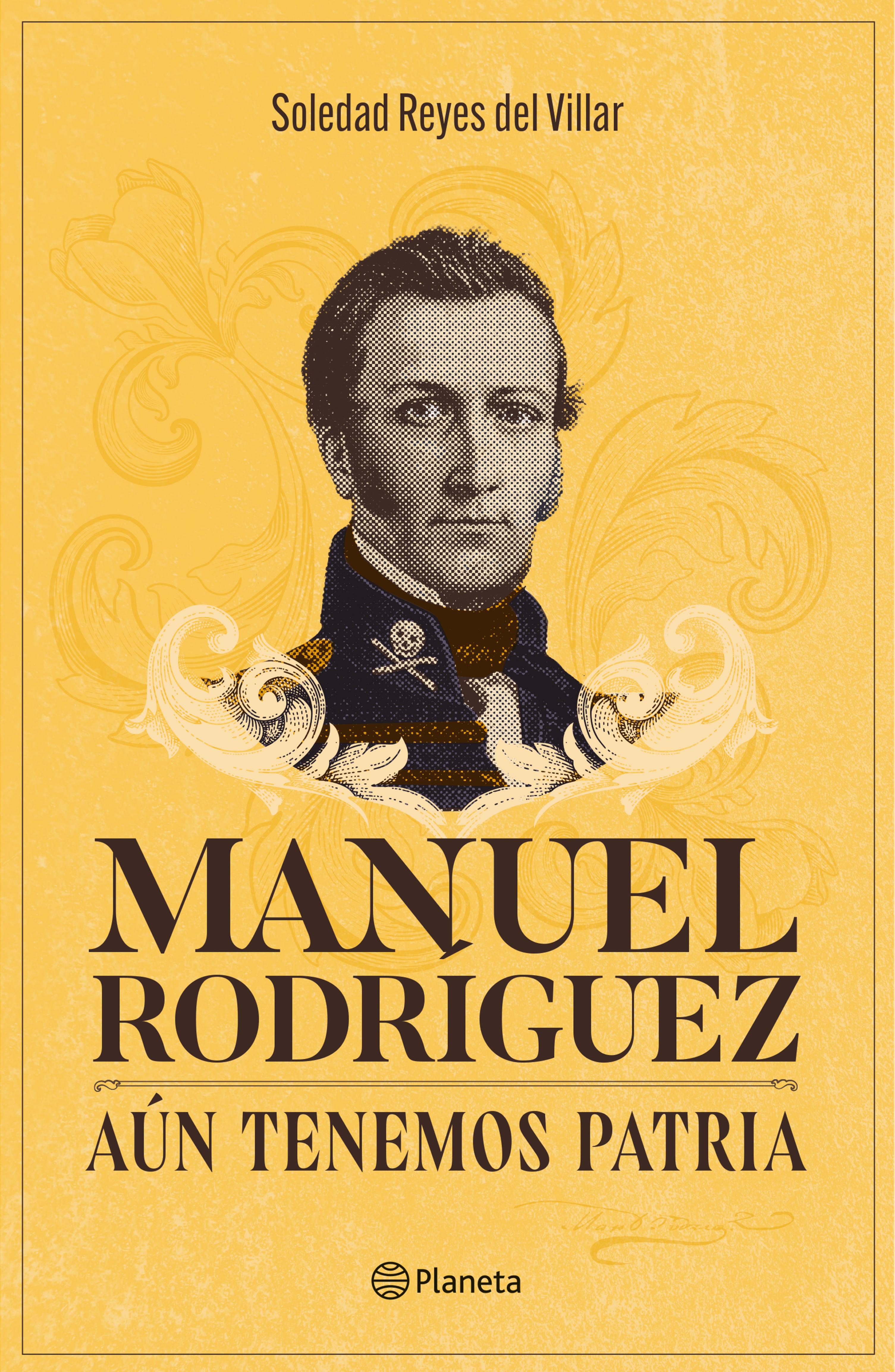 MANUEL RODRÍGUEZ. AÚN TENEMOS PATRIA
