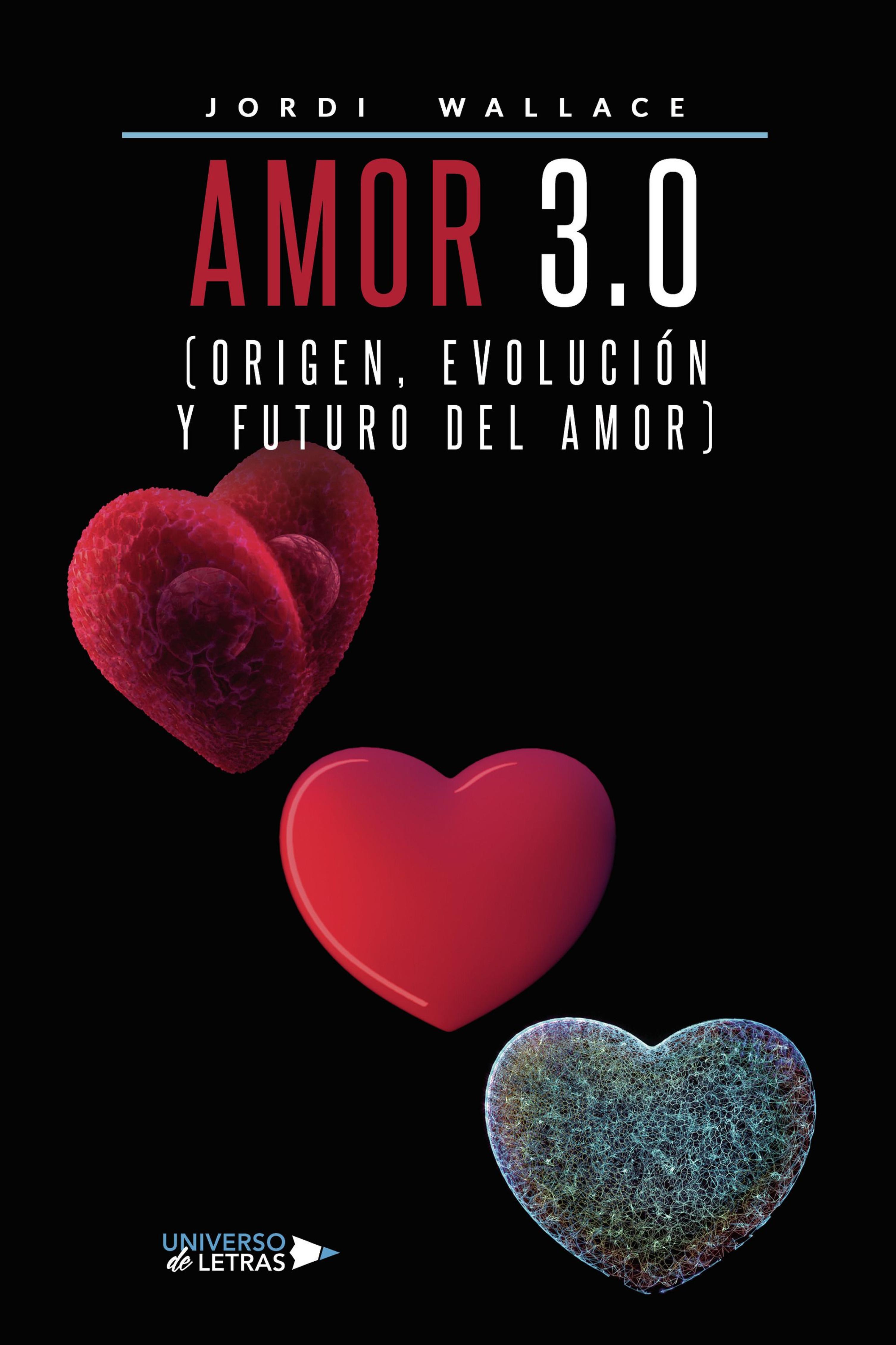 AMOR 3.0 (ORIGEN, EVOLUCIÓN Y FUTURO DEL AMOR)