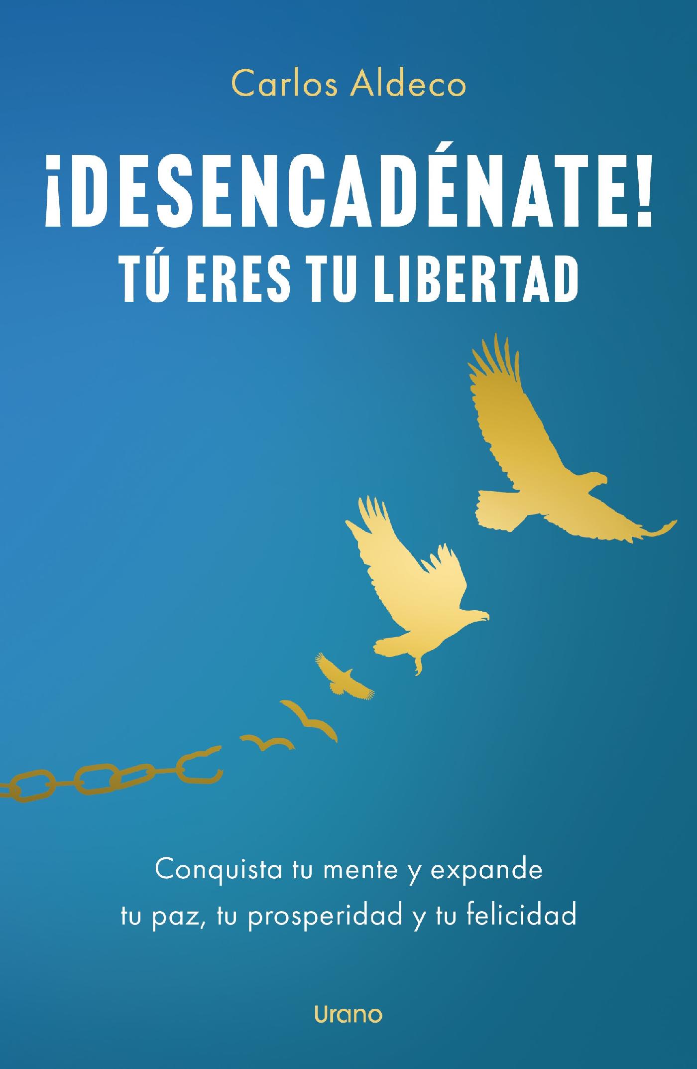¡DESENCADÉNATE! TÚ ERES TU LIBERTAD