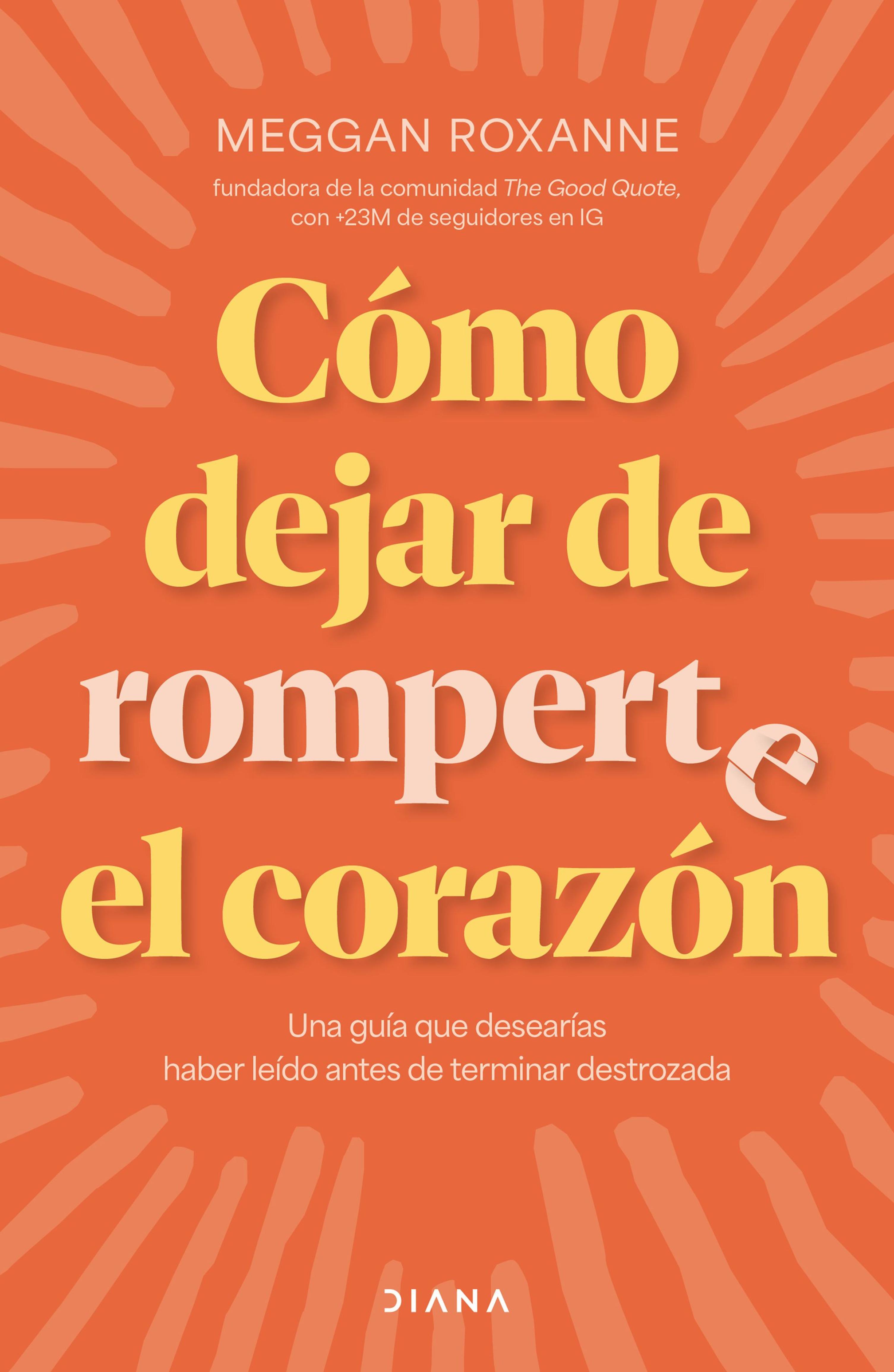 CÓMO DEJAR DE ROMPERTE EL CORAZÓN
