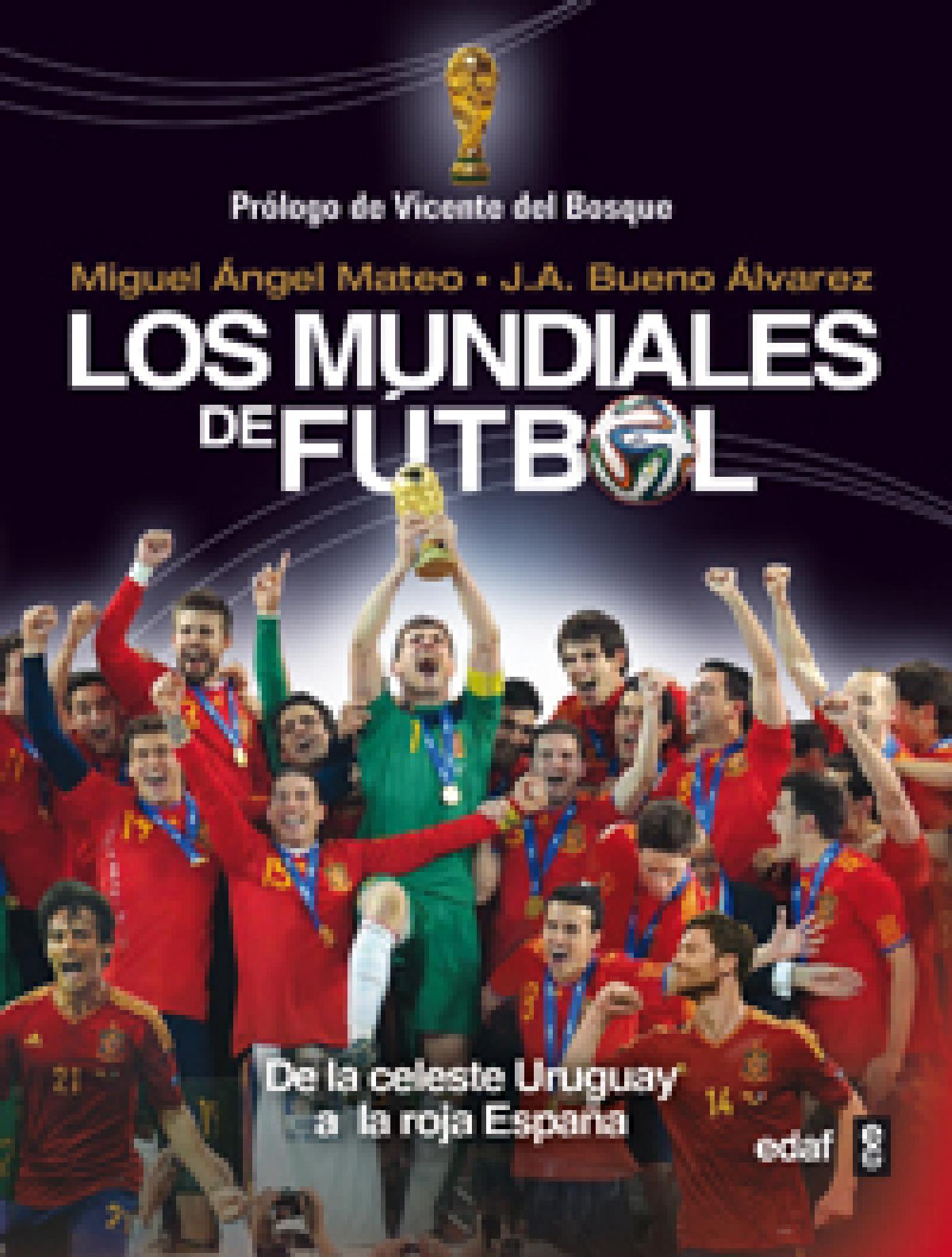 LOS MUNDIALES DE FÚTBOL. DE LA CELESTE URUGUAY A LA ROJA ESPAÑA