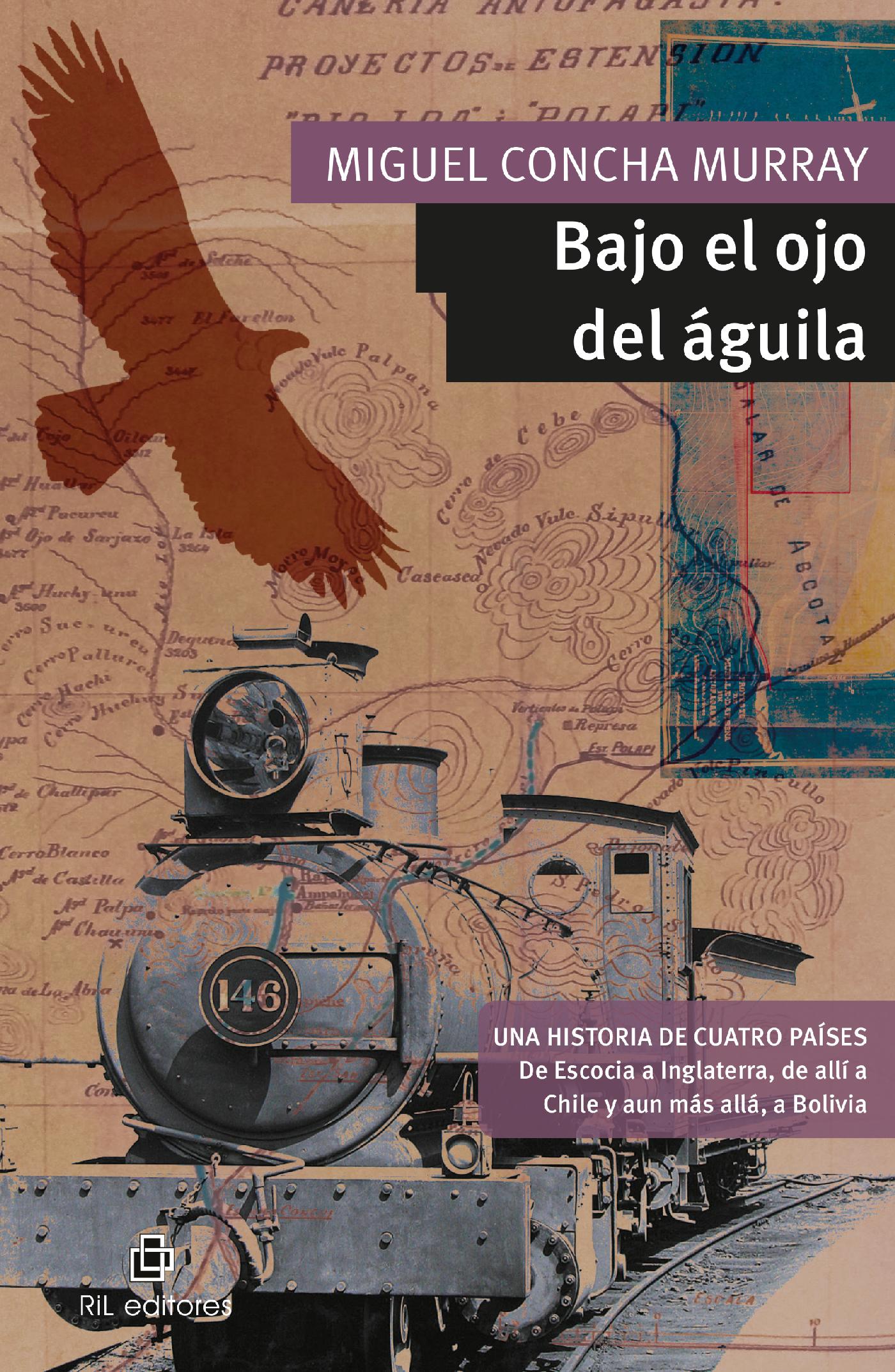 BAJO EL OJO DEL ÁGUILA. WILLIAM D. MURRAY. UNA HISTORIA DE CUATRO PAÍSES: DE ESCOCIA A INGLATERRA, DE ALLÍ A LOS CONFINES DE LA TIERRA, CHILE Y, AÚN M