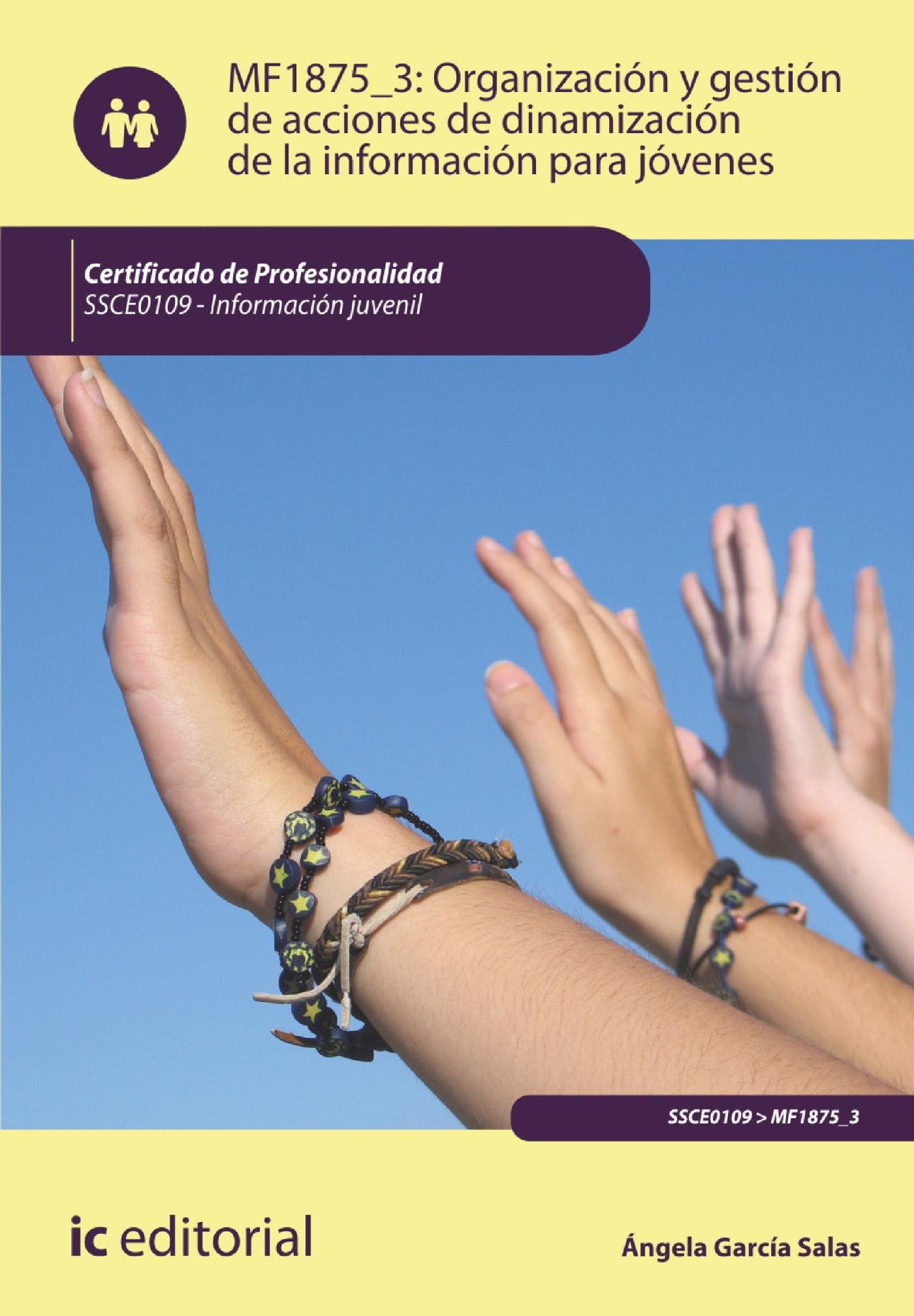 ORGANIZACIÓN Y GESTIÓN DE ACCIONES DE DINAMIZACIÓN DE LA INFORMACIÓN PARA JÓVENES. SSCE0109
