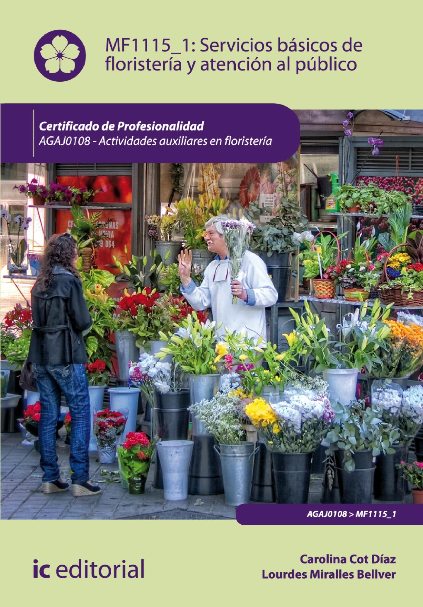 SERVICIOS BÁSICOS DE FLORISTERÍA Y ATENCIÓN AL PÚBLICO. AGAJ0108 - ACTIVIDADES AUXILIARES EN FLORISTERÍA