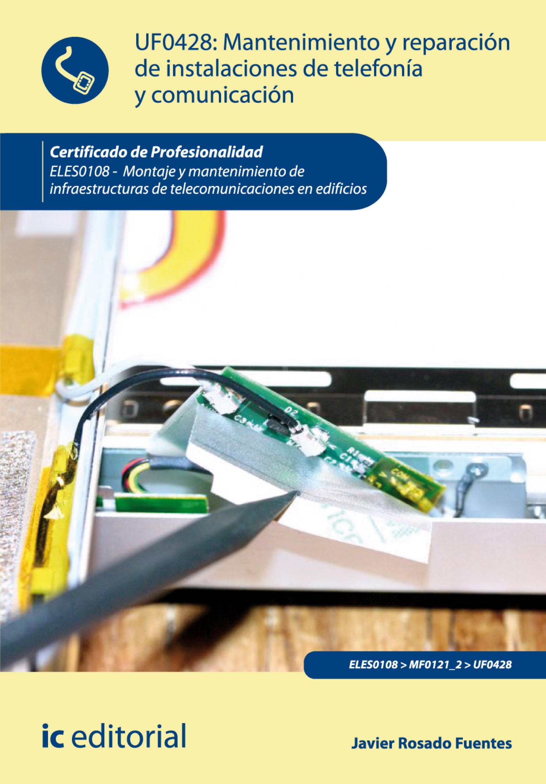 MANTENIMIENTO Y REPARACIÓN DE INSTALACIONES DE TELEFONÍA Y COMUNICACIÓN. ELES0108 -  MONTAJE Y MANTENIMIENTO DE INFRAESTRUCTURAS DE TELECOMUNICACIONES