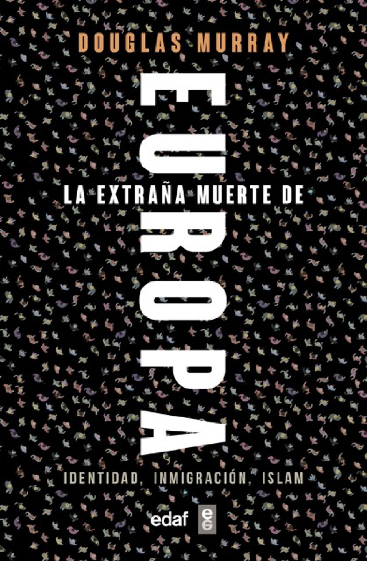 LA EXTRAÑA MUERTE DE EUROPA. IDENTIDAD, INMIGRACIÓN, ISLAM