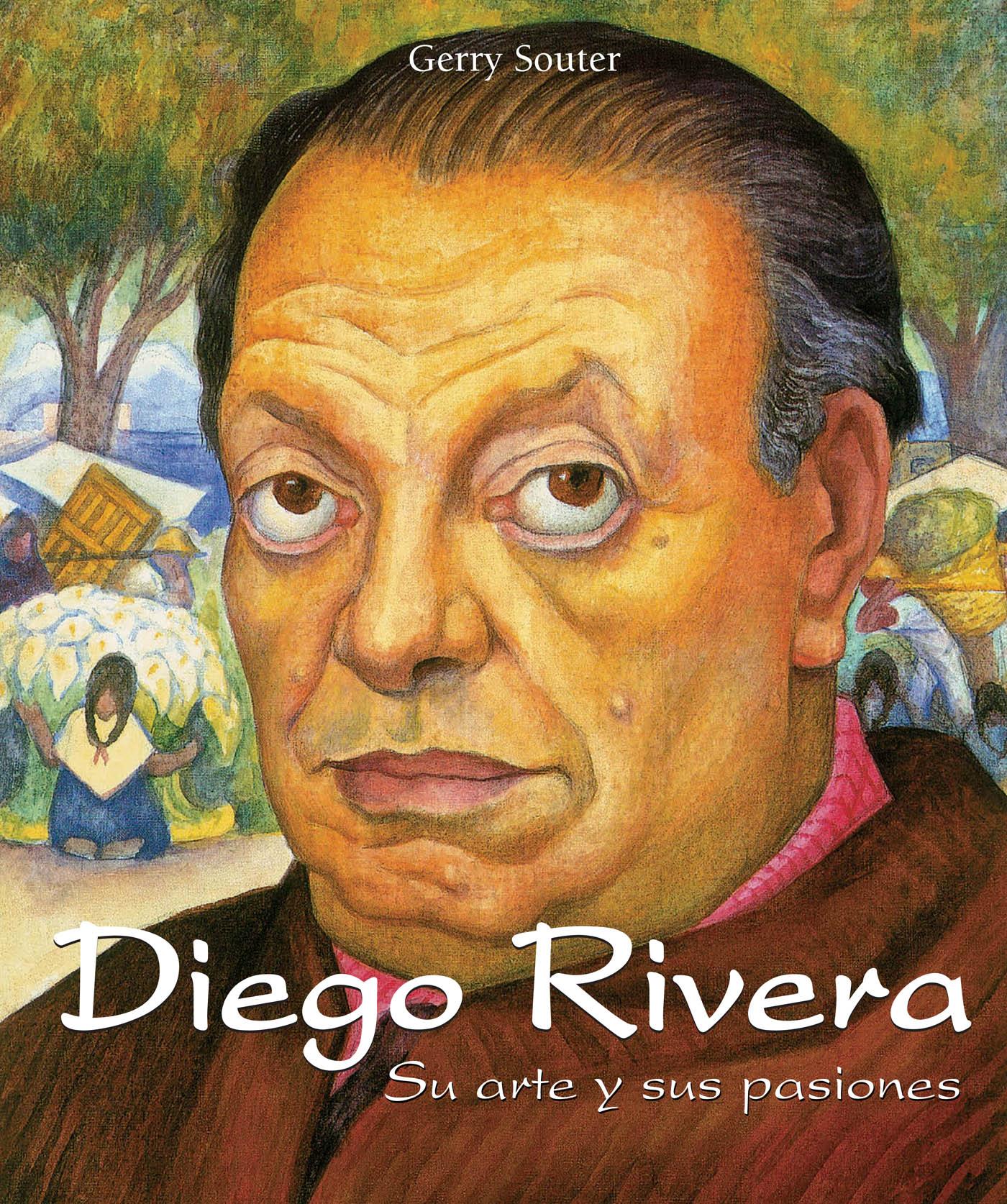 DIEGO RIVERA - SU ARTE Y SUS PASIONES