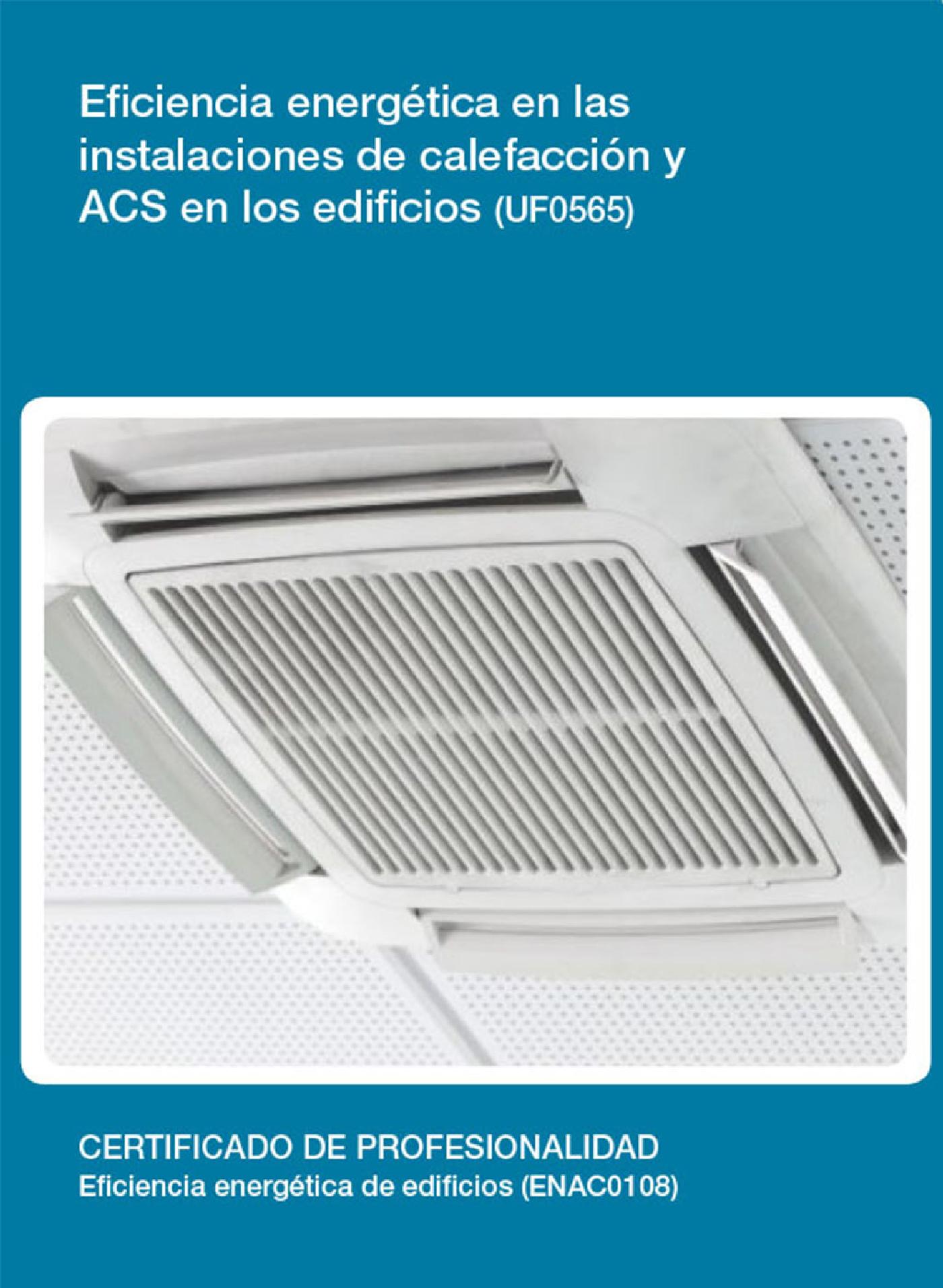 UF0565 - EFICIENCIA ENERGÉTICA EN LAS INSTALACIONES DE CALEFACCIÓN Y ACS EN LOS EDIFICIOS