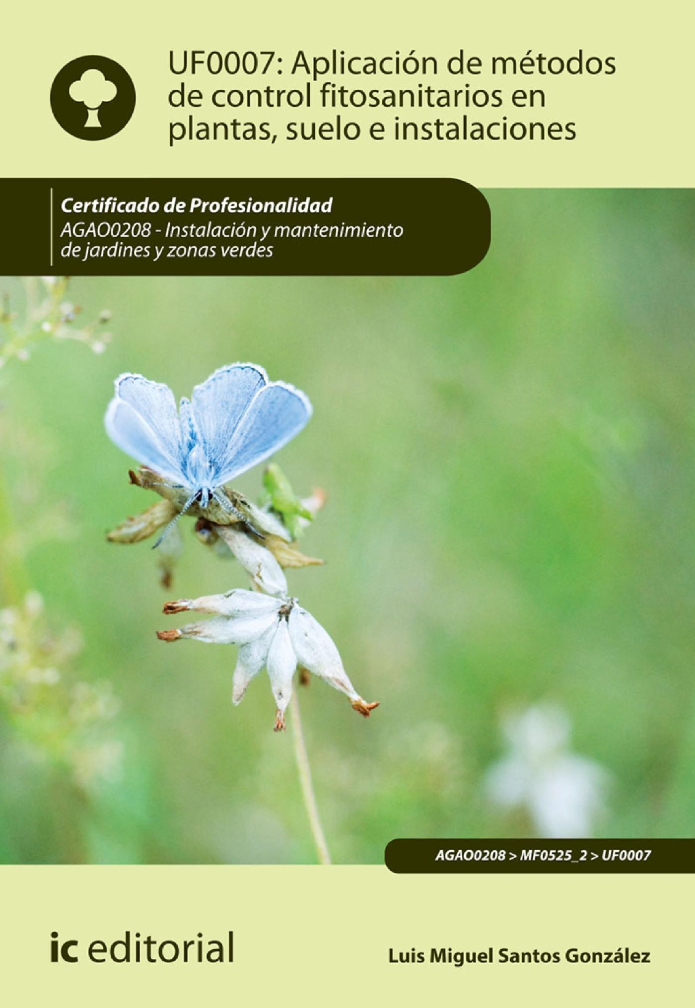APLICACIÓN DE MÉTODOS DE CONTROL FITOSANITARIOS EN PLANTAS, SUELO E INSTALACIONES. AGAO0208 