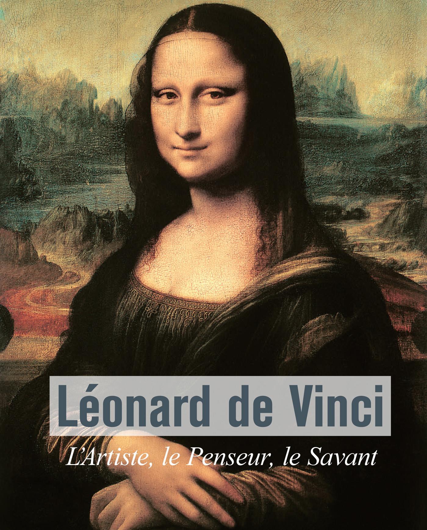LÉONARD DE VINCI - L?ARTISTE, LE PENSEUR, LE SAVANT