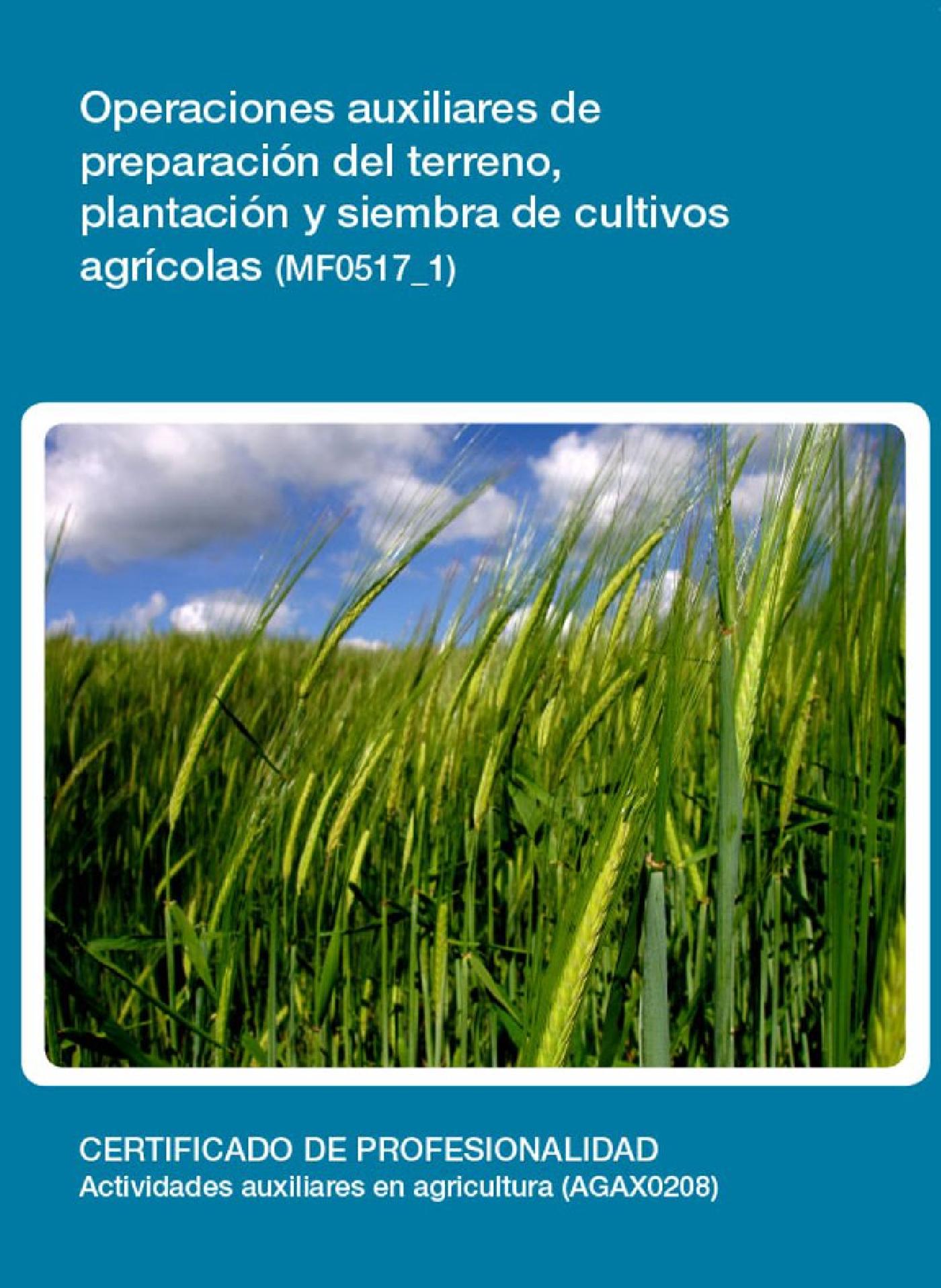 MF0517_1 - OPERACIONES AUXILIARES DE PREPARACIÓN DEL TERRENO, PLANTACIÓN Y SIEMBRA DE CULTIVOS AGRÍCOLAS