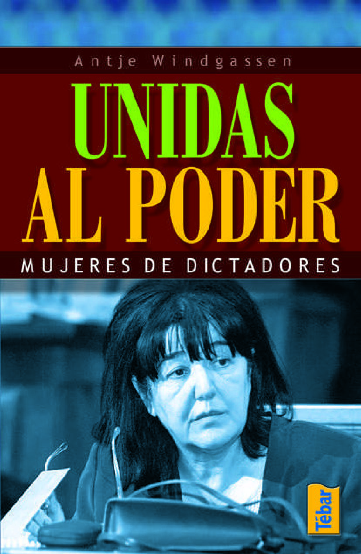 UNIDAS AL PODER. MUJERES DE DICTADORES  