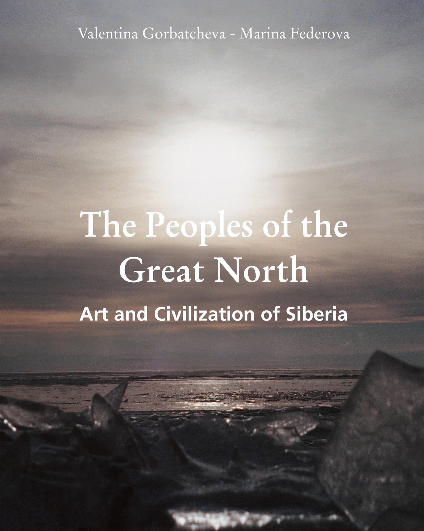 THE PEOPLES OF THE GREAT NORTH. ART AND CIVILISATION OF SIBERIA