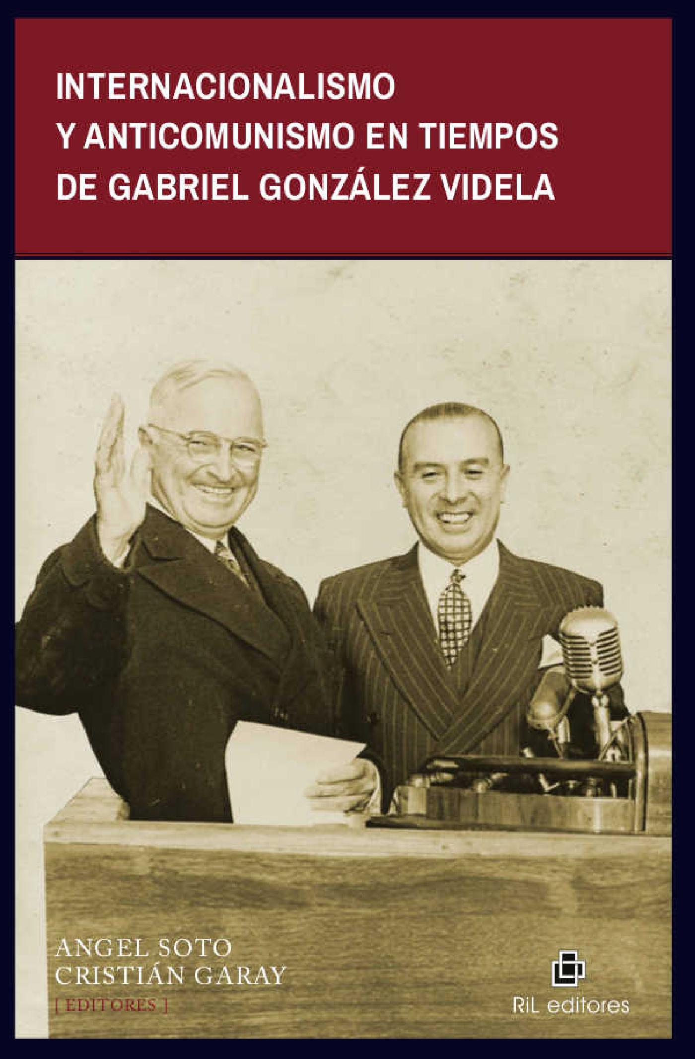 INTERNACIONALISMO Y ANTICOMUNISMO EN TIEMPOS DE GABRIEL GONZÁLEZ VIDELA