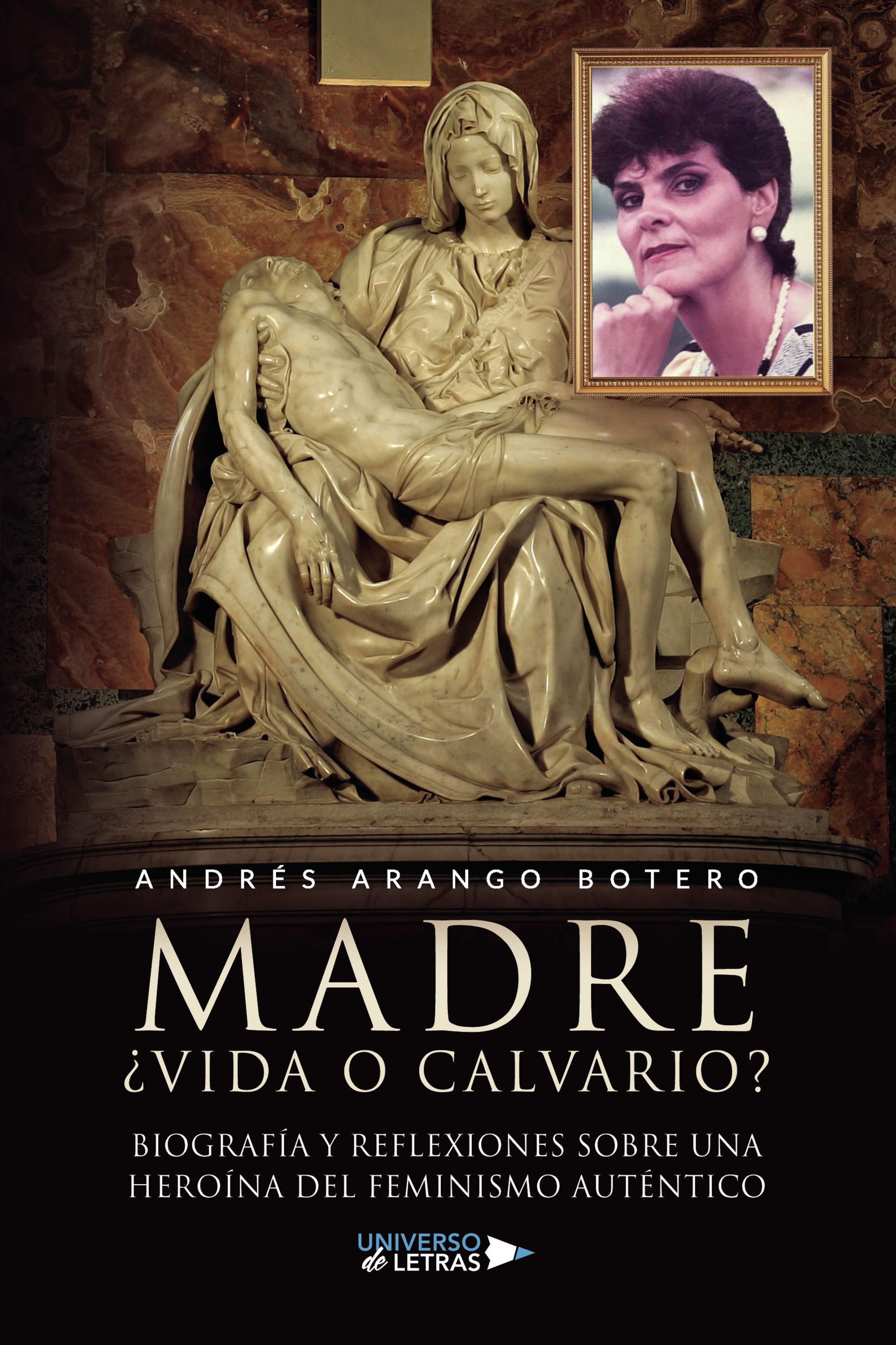 MADRE ¿VIDA O CALVARIO? BIOGRAFÍA Y REFLEXIONES SOBRE UNA HEROÍNA DEL FEMINISMO