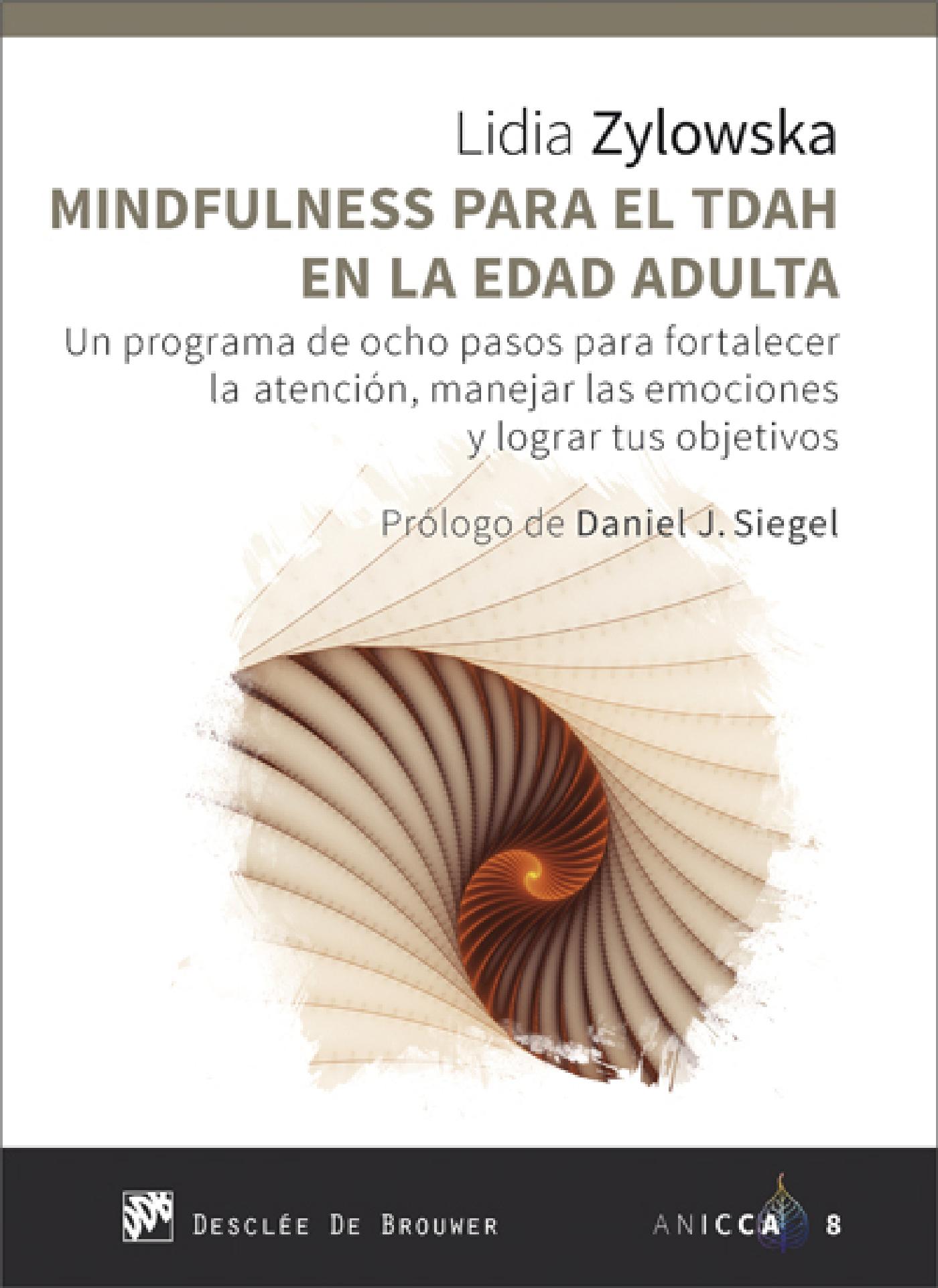 MINDFULNESS PARA EL TDAH EN LA EDAD ADULTA. UN PROGRAMA DE OCHO PASOS PARA FORTALECER LA ATENCIÓN, MANEJAR LAS EMOCIONES Y LOGRAR TUS OBJETIVOS