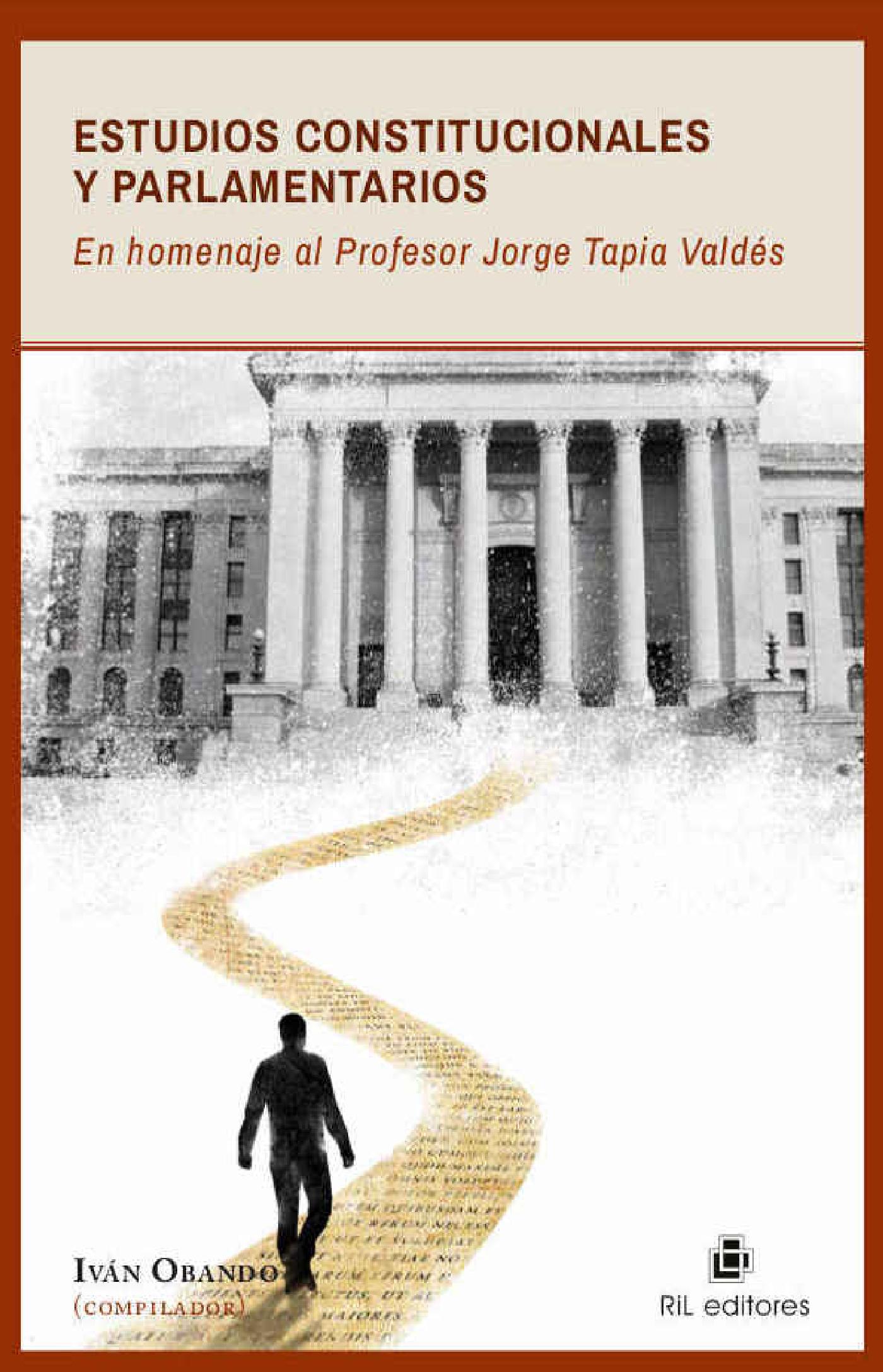 ESTUDIOS CONSTITUCIONALES Y PARLAMENTARIOS EN HOMENAJE AL PROFESOR JORGE TAPIA VALDÉS